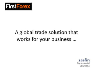 A global trade solution that
 works for your business …
 