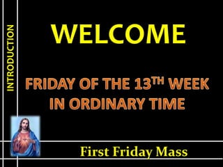 WELCOME
INTRODUCTION
First Friday Mass
 