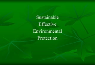 Sustainable
  Effective
Environmental
  Protection
 