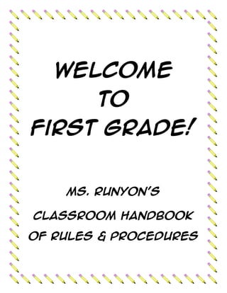 Welcome
To
First Grade!

Ms. Runyon’s
Classroom Handbook
of rules & Procedures

 