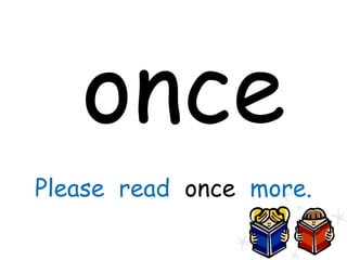 once
Please read once more.
 