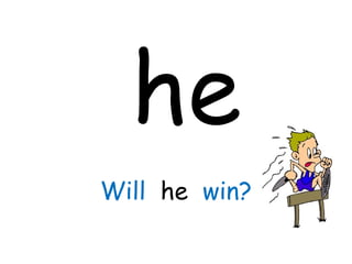he
Will he win?
 
