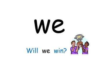 we
Will we win?
 
