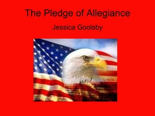 The Pledge of Allegiance Jessica Goolsby 