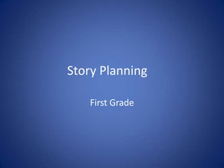 Story Planning
First Grade

 