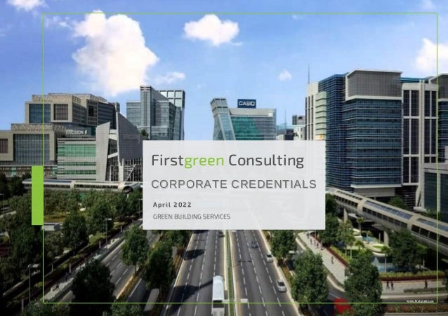 Firstgreen Consulting
CORPORATE
CORPORATE CREDENTIALS
CREDENTIALS
April 2022
April 2022
GREEN BUILDING SERVICES
GREEN BUILDING SERVICES
www.firstgreen.co
 