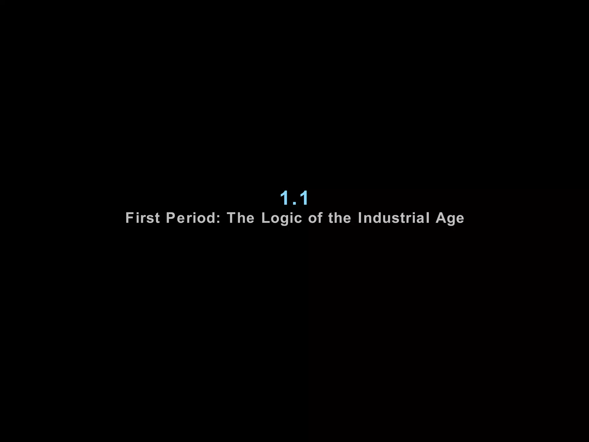 1.1 First Period: The Logic of the Industrial Age 