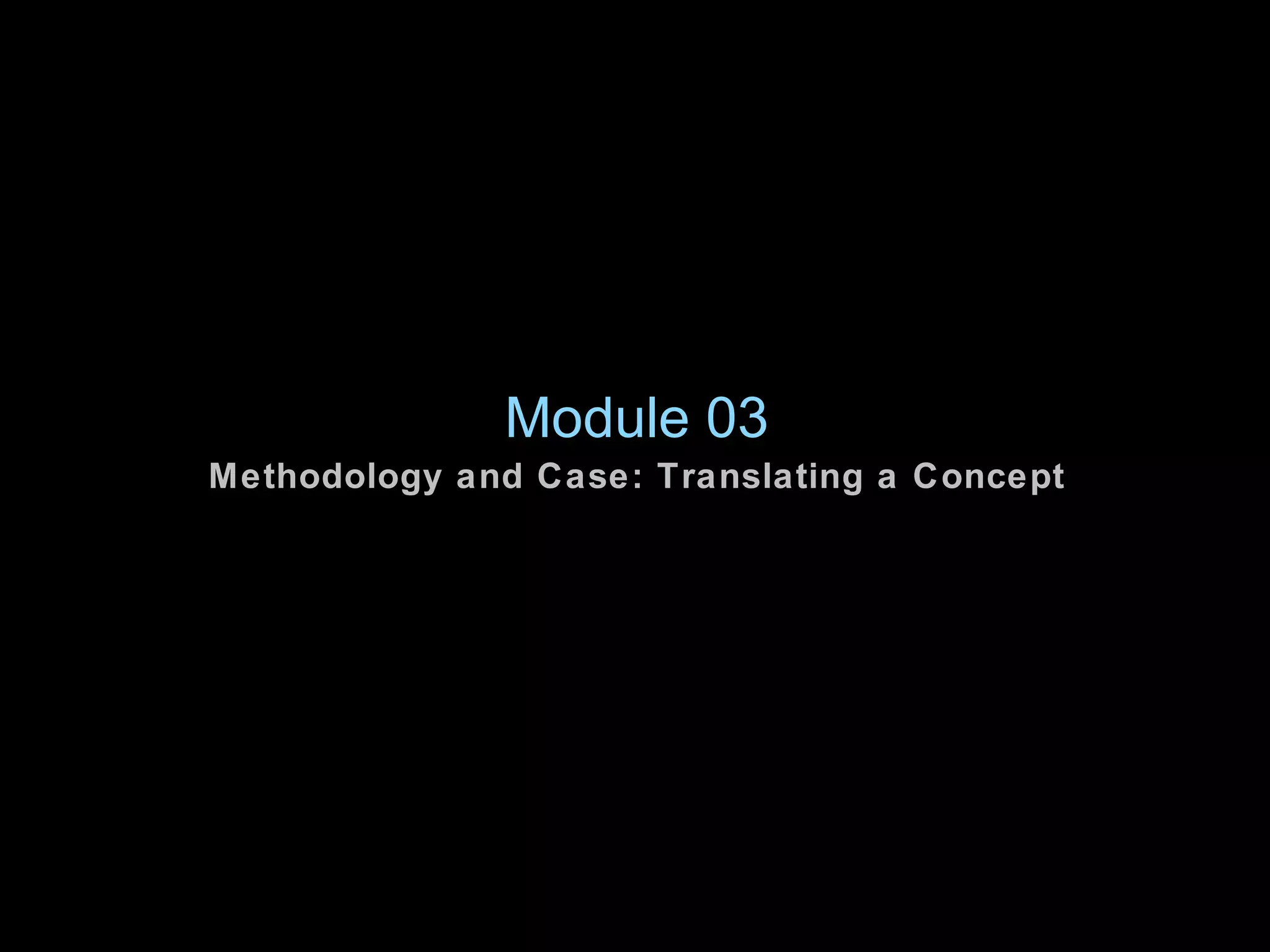 Module 03 Methodology and Case: Translating a Concept 