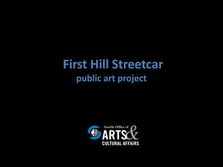 First Hill Streetcar
  public art project
 