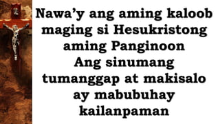 Nawa’y ang aming kaloob
maging si Hesukristong
aming Panginoon
Ang sinumang
tumanggap at makisalo
ay mabubuhay
kailanpaman
 