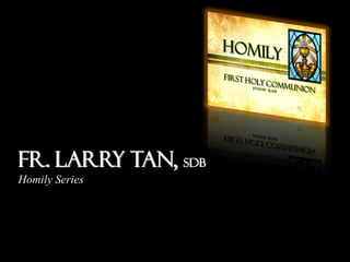 Fr. Larry Tan, SDB
Homily Series