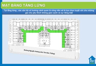 MẶT BẰNG TẦNG LỬNG
Tại tầng lửng , các căn hộ có hướng cảnh quan là công viên sẽ là lựa chọn tuyệt vời cho những
gia chủ yêu thích không gian xanh và sự riêng biệt
 
