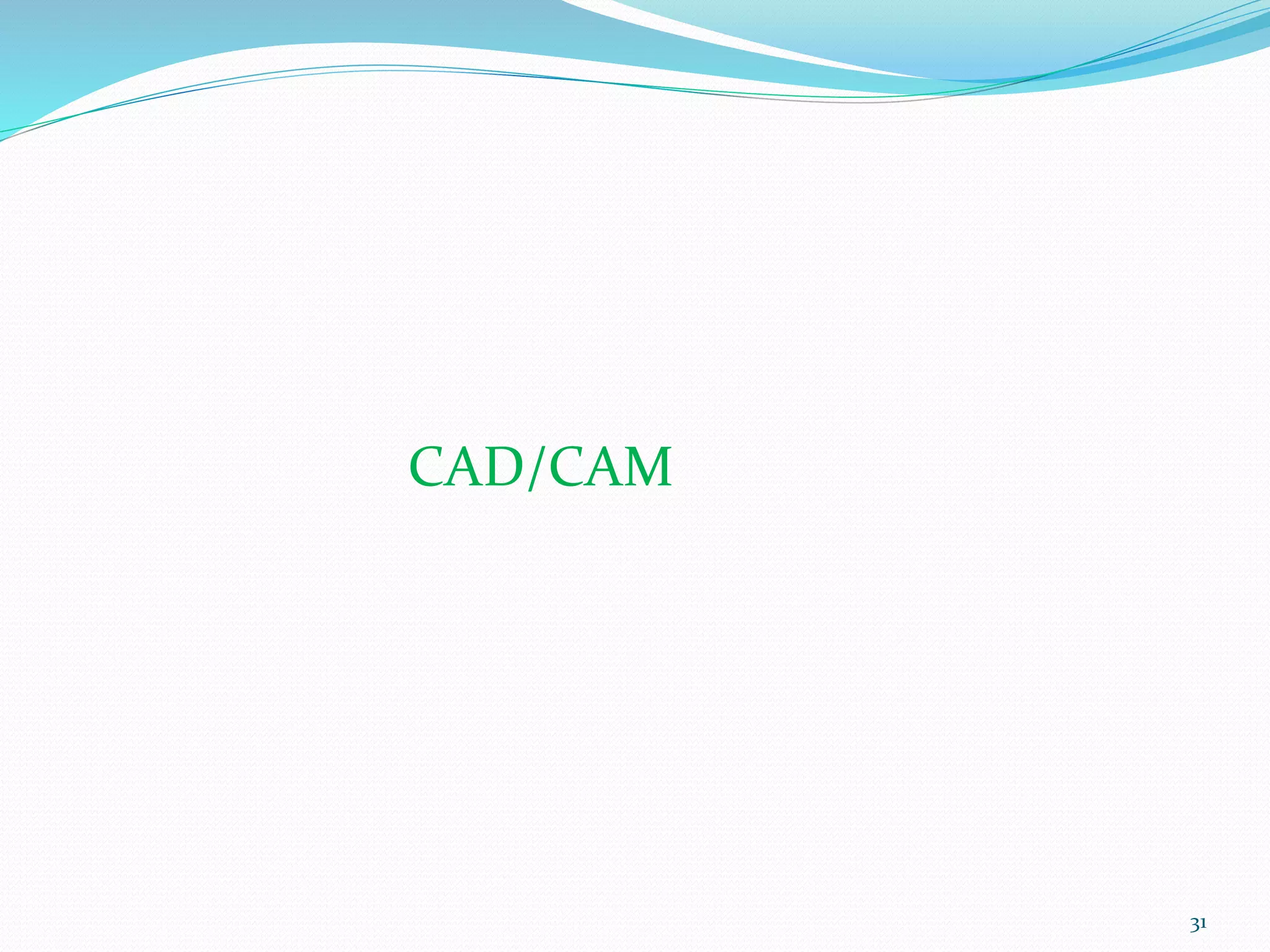 31
CAD/CAM
 