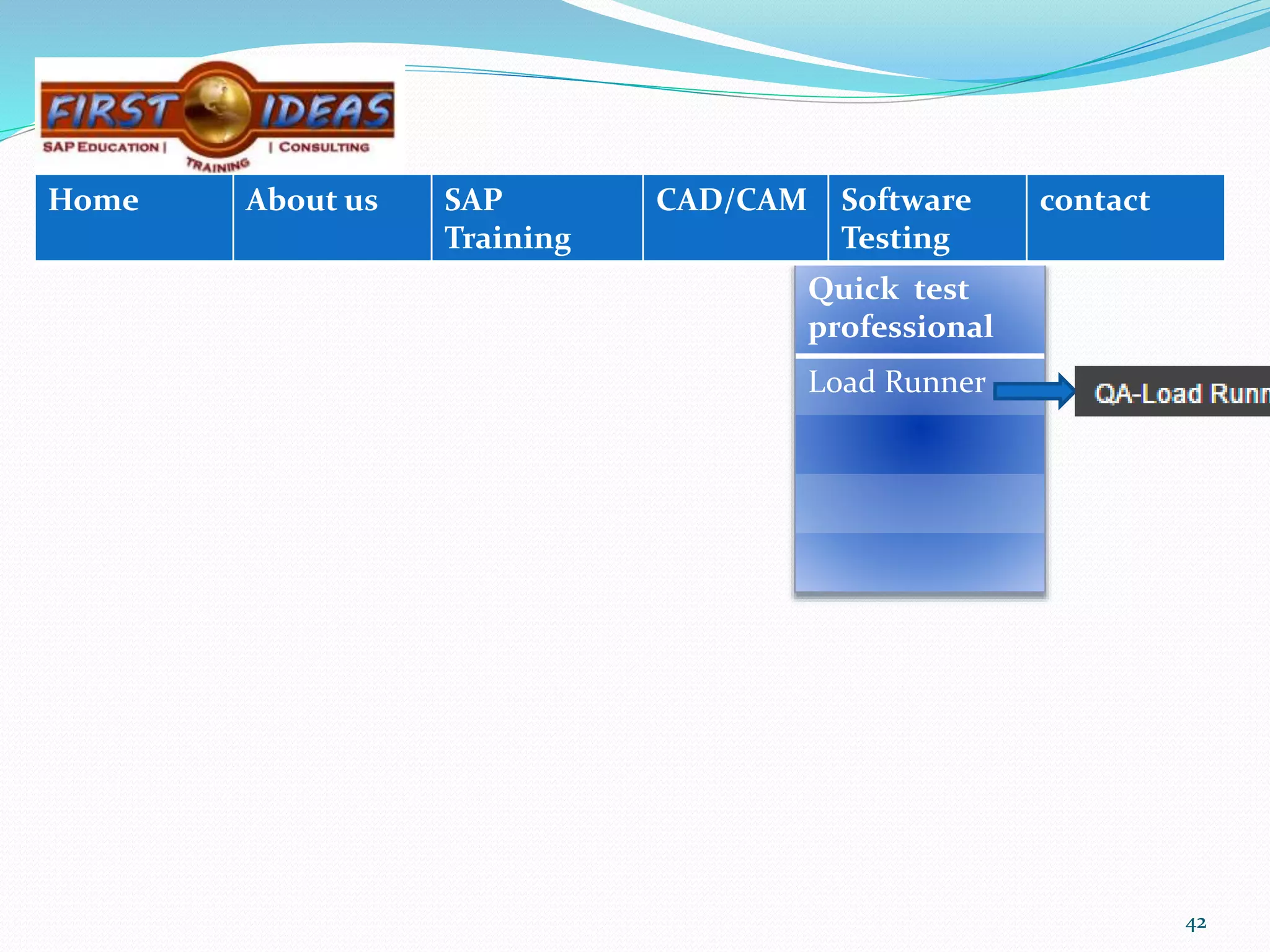 4242
Quick test
professional
Load Runner
42
Home About us SAP
Training
CAD/CAM Software
Testing
contact
 