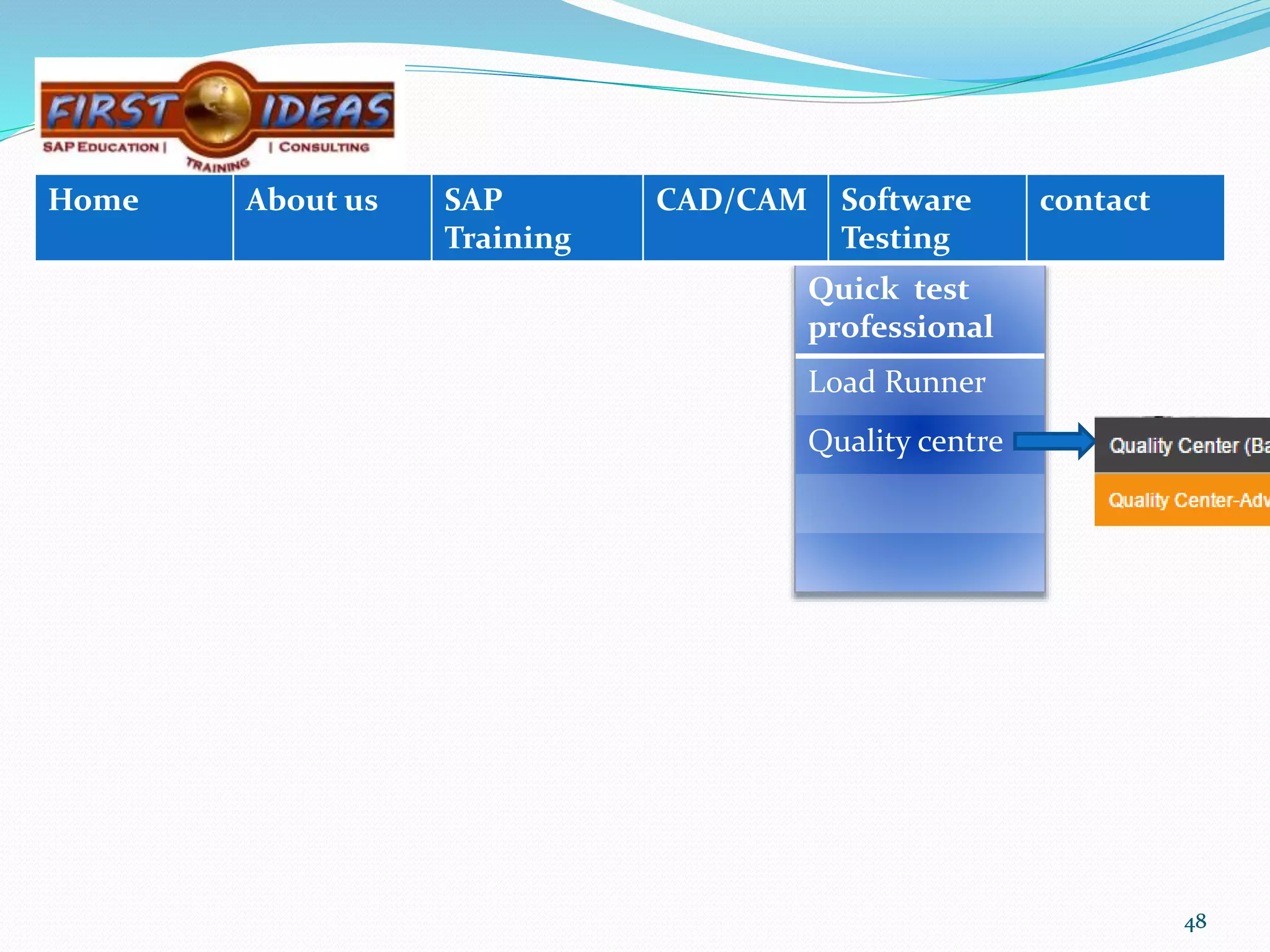 4848484848
Quick test
professional
Load Runner
Quality centre
Home About us SAP
Training
CAD/CAM Software
Testing
contact
 