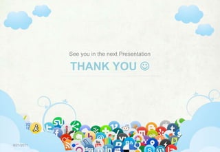THANK YOU See you in the next Presentation