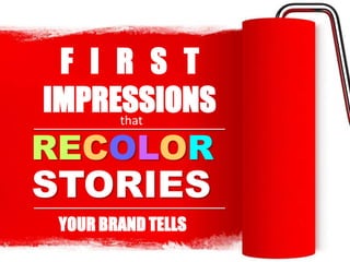 First Impressions that Recolor the Stories Your Brand Tells