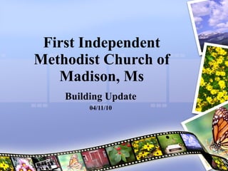 First Independent Methodist Church of Madison, Ms Building Update 04/11/10 