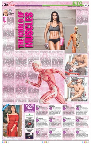 uman and ani-
mals have spe-
cialised tissue
structure called
muscles, made
of filaments
structured by
two types of the protein
named actin and myosin.
The actin protein mole-
cules form thin and short
muscle filaments while
myosin molecules form
thick and long filaments.
Grossly looking, actin
filaments have a smooth
surface while myosin
filaments have a rough
surface. Actin filaments
are much more in num-
ber, there being one myo-
sin filament for six actin
filaments. Myosin can be
called a molecular motor
that converts chemical
energy into mechanical
energy, thereby, generat-
ing force and movement.
Just look at a bull - this
molecular energy when
gets streamlined along
with the whole muscular
system can generate im-
mense force. Muscle con-
traction is a highly spe-
cialised task involving so
many chemical actions
with mechanical outcome
leading to movement of
the body and its parts. Ac-
tin protein molecules
form the microfilaments
of the muscles which par-
ticipate in muscle contrac-
tion but they perform
many other cellular func-
tions as well. These mus-
cles are placed in three
categories - skeletal mus-
cles which are attached to
bones and are well known
and can be seen below the
skin, cardiac muscles
which are specifically de-
signed to perform pump-
ing action for a very pro-
longed period without any
obvious resting period
and smooth muscles in
your intestines, lungs, kid-
neys etc. The point to re-
member is that to stay fit,
you have to take care of all
these muscles, only flex-
ing of biceps won’t do.
In a world controlled by
information without expe-
rience, every gym trainer
has become a muscle spe-
cialist and fitness expert.
Such people have very rig-
id ideas which they assert
with a lot of verbal force.
You can not attain in-depth
knowledge without self-
doubt, self-questioning
and a humble attitude. Lis-
ten to your gym instructor
but devote time to get fact-
based knowledge.
The craze for protein
shakes among gym-goers
is a commonly observed
phenomenon. Are protein
shakes essential for mus-
cle development? You
need proteins, no doubt
but this protein peddling
by gym owners and train-
ers is nothing but pure
greed and emotional ex-
ploitation of naive and
dreamy youth. Proteins
can not be stored by the
human body, they are ei-
ther broken down and ex-
creted in urine or convert-
ed into carbohydrates
leading to weight gain.
Timing of protein intake
is more important than
the amount. Take three-
part carbohydrates and
one part protein shake af-
ter a workout, have
your meal after sev-
eral hours and then
take three parts pro-
tein and one part
carbohydrates to con-
tinue protein synthesis
with muscle formation.
Muscle-strengthening
needs logic, not brute
force. If you wish for
healthy knee, hip and an-
kle joints, the top priority
should be squatting in
place of stretching. Squats
involve a group of mus-
cles on either side of
joints while stretching in-
volves mainly one group.
Stretching is for relaxa-
tion, squats build mus-
cles. Note that this is only
an explanatory example
that you can apply to
many joints and a group
of muscles.
It is always safe and bet-
ter to warm up before any
real exercise to prevent
muscle injury. Remember,
the warm-up
is different
from
stretch-
ing as it
increas-
es blood
f l o w
w h i c h
prevents
muscle inju-
ry. It is always
wise to stretch a
warm muscle and this
principle should be ap-
plied during yoga also.
It is a misplaced state-
ment that yoga caus-
es no muscle in-
jury, many
y o g a
p o s t u r e s
may injure your
muscles if done inappro-
priately. The simple yoga
postures are as beneficial
as the fancy, highly publi-
cized variants but they
have to be practised
throughout life. Yoga is a
way of life rather than a
target achieving phenom-
enon. In real life, so many
people claim to practice
yoga but in a significant
majority, it is only a state-
ment rather than practice.
I’ve seen so many peo-
ple working out early in
the morning empty stom-
ach. A morning walk is
okay but vigorous exer-
cise empty stomach is not
a wise decision. Exercise
needs ready energy, eat
a light, easily digesti-
ble food 90 minutes
before your workout
otherwise the body
will start drawing en-
ergy by eating into your
muscles which would
weaken over some time
and your metabolism
would slow down.
One more thing to take
note of is that walking is
important even if you go
to the gym. Walking con-
nects you to life all around
you, thereby, widening
your horizon. Excessive
and exhaustive exercise is
also a negative action as it
makes your body very rig-
id and tired. A
flex-
ible body is a much health-
ier body that a six-pack but
rigid body
.
Strength is to serve, dis-
play of that powerful mus-
cle is inspiring and brings
attraction but if it builds
ego and aggression, the
whole purpose of getting
a strong body is lost. A
strong body with a gentle
tongue and compassionate
heart should be a compre-
hensive goal.
10
ETC
AHMEDABAD | TUESDAY, MARCH 9, 2021
www.firstindia.co.in I www.firstindia.co.in/epaper/ I twitter.com/thefirstindia I facebook.com/thefirstindia I instagram.com/thefirstindia
F
A
C
E
O
F
T
H
E
D
A
Y
ISHIKA SEHGAL, Musician
LEO
JULY 24 - AUGUST 23
Fingers may be pointed at
you for something you are
not responsible for at work.
You can find yourself fitter
with regular exercises. This is the
time to strengthen the family bonds.
A prime property may come into your
name. Someone may do for you more
than what was expected.
LIBRA
SEPT 24 - OCTOBER 22
Financial worries can make
some restless, but the
situation will not be
beyond redemption. A new
project will proceed smoothly as you
get help from all quarters. You will
need to handle a tensed family
member with sympathy. A property
dispute can pit you against someone.
ARIES
MAR 21 - APR 20
Judicious spending will
find your bank balance in a
healthy state. You can feel
overworked on the
professional front. Spouse can
expect a helping hand. Settling down
in a new house is indicated for some.
An invitation to a party or function
may provide you an opportunity.
SAGITTARIUS
NOV 23 - DEC 22
Those ailing can expect their
condition to improve. Not
much gains on the monetary
front are indicated. Those
feeling restless in a particular job will
be able to settle down in time.
Interruptions on the domestic front are
foreseen that will not allow you to do
your own thing.
GEMINI
MAY 21 - JUNE 21
Assistance of colleagues
will help complete a project
much before time. A family
youngster is likely to make
you proud. Don’t be hasty in matters
pertaining to property. An entertain-
ing time with near and dear ones is
foreseen. An expected raise or bonus
is on the cards for some today.
AQUARIUS
JAN 21 - FEB 19
It may be difficult to make a
client accept your views on
the professional front. Avoid
indulging in speculation.
Peak physical fitness will make even
strenuous activities seem like child’s
play. Bad mood of a family member
may spoil the domestic environment. A
holiday promises much rest.
TAURUS
APR 21 - MAY 20
Those on medication will
find a distinct improvement
in their condition. Those
struggling to find a
solution to a workplace problem will
succeed. A forthcoming family event
is likely to raise your spirits. Those
dealing with property issues may
need to be careful.
CAPRICORN
DEC 23 - JAN 20
New dimensions open up
on the professional front
as you handle more than
one project. Your desire to
increase earning may need to be put
on hold temporarily till the time is
right. Your health consciousness will
keep you hale and hearty. Pending
things may hinder official work.
VIRGO
AUG 24 - SEP 23
You will manage to
showcase your profes-
sional skills to those who
matter. Playing your cards
well in a family situation will get you
the support and attention you crave
for. Taking possession of a new
house may become a reality for
some.
CANCER
JUNE 22 - JULY 23
Problems faced on the
health front show signs of
disappearing completely. A
deliberate attempt at
saving is the only way you can repay
your loans. Work front may appear a
bit too demanding, but you will be
able to handle it well. A family
get-together will uplift the mood.
PISCES
FEB20 - MARCH 20
A friend will come to the
rescue in bailing you out of
a financial situation.
Inculcating physical
workouts in your lifestyle will benefit
health. A family get together can find
you into your element. You will have
enough to invest in a suitable
property.
SCORPIO
OCT 23 - NOVEMBER 22
Those experiencing a cash
crunch will manage to
overcome it by tight
budgeting. You may feel
hesitant to broach a contentious
issue with a rival at work. A family
member may prove annoying by not
doing your bidding. Good returns can
be expected.
THE
WORLD
OF
MUSCLES
DR RAMAWTAR
SHARMA
cityfirst@firstindia.co.in
H
YOUR
DAY
Horoscope by
Saurabbh Sachdeva
 