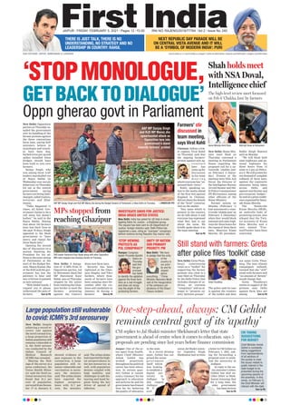 ‘STOPMONOLOGUE,
GETBACKTODIALOGUE’
Oppn gherao govt in Parliament
One-step-ahead, always: CM Gehlot
reminds central govt of its ‘apathy’
Jaipur: One of the ar-
eas apart from health,
where Chief Minister
Ashok Gehlot has
worked proactively
throughout his political
career has been educa-
tion. In certain quar-
ters Gehlot is consid-
ered a visionary for his
approach to education
and policies he and his
government has framed
thus far for bettering
the quality of education
in the state.
In a recent develop-
ment, Gehlot has sur-
prised the union
gover nment
itself which
was looking
to establish a
digital uni-
versity in
Jodhpur. In
this regard,
Jodhpur
M P
and
union Jal Shakti minis-
ter Gajendra Singh
Shekhawat had written
a letter to CM Gehlot on
February 1, 2021, ask-
ing for forwarding a
proposal soon to estab-
lish the university at
Jodhpur.
In reply to the un-
ion minister’s letter,
Gehlot has shot an-
other letter to Shek-
hawat stressing that
for a long time, the
state government
has been serious
Turn to P6
Large population still vulnerable
to covid: ICMR’s 3rd serosurvey
New Delhi: Despite
achieving a record re-
covery rate against
the novel coronavirus,
a large proportion of
Indian population still
remains vulnerable to
it, the third serosur-
vey conducted by the
Indian Council of
Medical Research
(ICMR) has revealed.
Sharing the find-
ings of the survey at a
press conference, the
Union Health Minis-
try said the third na-
tional serosurvey has
found that 21.5 per
cent of population,
surveyed from Decem-
ber 17 to January 8,
showed evidence of
past exposure to the
coronavirus. A large
population still re-
mains vulnerable and
vaccination is neces-
sary, the ministry
said. The urban slums
have reported the
highest seropreva-
lence with 31.7 per
cent, the ministry
said. The urban slums
had reported the high-
est seroprevalence in
the last serosurvey as
well, with population
density coupled with
high mobility, and
challenges in safe dis-
tancing and hand hy-
giene being the key
driver of spread of
infection.
CM replies to Jal Shakti minister Shekhawat’s letter that state
government is ahead of centre when it comes to education. says 5
proposals are pending since last years before finance commission
Shah holds meet
with NSA Doval,
Intelligence chief
New Delhi: Opposition
parties on Thursday as-
sailed the government
over its handling of the
farmer protests against
the three contentious
farm laws, saying BJP
ministers believe in
monologue and trench-
es have been dug,
barbed wires put up and
spikes installed when
bridges should have
been built to win over
farmers.
Sanjay Singh, who
was among three AAP
leaders marshalled out
of Rajya Sabha on
Wednesday over unruly
behaviour, on Thursday
hit out at the central
government saying
farmers are being lathi-
charged, called traitors,
terrorists and Khal-
istanis.
“Talks happened 11
times, all failed. Gov-
ernment claims to be a
call away, but doesn’t
bother,” he said in the
Rajya Sabha. Stating
that about 165 farmers
have lost their lives in
the past 76 days, Singh
appealed to the Modi
government to “have
mercy and repeal the
three black laws”.
Opening the second
day of discussion on a
motion thanking the
President for his ad-
dress to the joint sitting
of Parliament at the
start of the Budget Ses-
sion, Manoj Kumar Jha
of the RJD said the gov-
ernment has lost the
patience to hear and
any criticism is painted
as anti-national.
“With folded hands, I
request you to please
understand the pain of
farmers. Turn to P6
New Delhi: Home Min-
ister Amit Shah on
Thursday convened a
meeting in Parliament
House regarding the
proposed call for a na-
tionwide ‘chakka jam’
on February 6 (Satur-
day). Present at the
meeting were NSA Ajit
Doval, the Director of
the Intelligence Bureau
Arvind Kumar and Del-
hi Police Commissioner
SN Shrivastava, among
other officials of the
Home Ministry
.
Farmer unions on
Monday (February 1)
had announced a coun-
trywide ‘chakka jam’ on
February 6 (Saturday)
when they would block
national and state high-
ways for three hours for
the repeal of three farm
laws, Bhartiya Kisan
Morcha (R) president,
Balbir Singh Rajewal
said on Monday
.
“We will block both
state highways and na-
tional highways for
three hours from 12
noon to 3 pm on Febru-
ary 6. We will protest for
our demand of complete
rollback of farm laws,
against the repressive
measures being taken
across Delhi, and
against anti-farmer and
pro-corporate budget,”
he said at a press confer-
enceorganisedbySamy-
ukt Kisan Morcha.
The Samkyukt
Kisan Morcha (SKM),
an umbrella body of
protesting unions, also
alleged that the Twit-
ter accounts of Kisan
Ekta Morcha and a
user named ‘Trac-
tor2Twitter’ have been
restricted.
MPs stopped from
reaching Ghazipur
New Delhi: A delega-
tion of 15 MPs from 10
Opposition parties, led
by Shiromani Akali Dal
MP Harsimrat Kaur
Badal, was on Thursday
stopped by the police
from reaching the Ghaz-
ipur border to meet the
farmers protesting
against the Centre’s
three new farm laws.
Security has been
tightened at the Ghaz-
ipur, Singhu, and Tikri
borders, where thou-
sands of farmers have
been camping since De-
cember, after the vio-
lence and vandalism on
January 26 during a
farmers’ Turn to P6
Still stand with farmers: Greta
after police files ‘toolkit’ case
New Delhi:Greta Thun-
berg’s controversial
tweet on a “toolkit” for
supporting the farmer
protests was cited in a
case filed on Thursday
by the Delhi Police that
includes charges of se-
dition, an overseas
“conspiracy” and an at-
tempt to “promote en-
mity between groups”.
The police said its case
is against the creators
of the toolkit and does
not name Greta Thun-
berg. The teen climate
campaigner, unfazed,
tweeted that she “still”
stood with farmers and
“no amount of threats”
would change that.
Greta Thunberg’s
tweets in support of the
protests near Delhi
against farm laws are
among Turn to P6
The high-level review meet focussed
on Feb 6 ‘Chakka Jam’ by farmers
AAP MP Sanjay Singh and RJD MP Manoj Jha during the Budget Session of Parliament, in New Delhi on Thursday. —PHOTO BY PTI
Home Minister Amit Shah
Greta Thunberg
NSA Ajit Doval at Parliament.
SAD leader Harsimrat Kaur Badal along with other Opposition
MPs were stopped near Ghazipur border on Thursday.
Farmers’ stir
discussed in
team meeting,
says Virat Kohli
Chennai: Indian crick-
et captain Virat Kohli
on Thursday said that
the ongoing farmers’
protest against new ag-
riculture
laws has
come up for
discussion
in his team
m e e t i n g
where everyone has “ex-
pressed their views”.
Kohli, speaking on-
line to the media ahead
of the first test against
England in Chennai,
did not share the details
of the “brief” conversa-
tion on the matter.
“Any issue which is
present in the country,
we do talk about it and
everyone has expressed
what they had to say
about the issue. We
briefly spoke about it in
the team meeting
Turn to P6
New Delhi: India has asked for US help in inves-
tigating Sikhs for Justice - a Khalistani group.
The request has been sent to US Department of
Justice, foreign ministry said. Delhi Police has
registered a case, citing an “overseas” conspiracy
behind violence during Republic Day tractor rally.
Rampur: Congress
leader Priyanka Gandhi
Vadra on
Thursday
said that
the gov-
ernment
has failed
to identify the agitation
against the three farm
laws as a real struggle
and does not recog-
nise the plight of the
protesting farmers.
New Delhi: ”We have
to pledge that the unity
of the
country is
our prior-
ity and its
respect
above
everything. ,” Prime
Minister Narendra Modi
said at the inauguration
of the centenary cel-
ebrations of the Chauri
Chaura incident.
INVESTIGATE SIKHS FOR JUSTICE:
INDIA URGES UNITED STATES
‘STOP VIEWING
PROTESTS AS
POL CONSPIRACY’
UNITY OF NATION
OUR PRIMARY
PRIORITY: PM
www.firstindia.co.in I www.firstindia.co.in/epaper/ I twitter.com/thefirstindia I facebook.com/thefirstindia I instagram.com/thefirstindia
JAIPUR l FRIDAY, FEBRUARY 5, 2021 l Pages 12 l 3.00 RNI NO. RAJENG/2019/77764 l Vol 2 l Issue No. 240
NEXT REPUBLIC DAY PARADE WILL BE
ON CENTRAL VISTA AVENUE AND IT WILL
BE A ‘SYMBOL OF MODERN INDIA’: PURI
THERE IS JUST TALK, THERE IS NO
UNDERSTANDING, NO STRATEGY AND NO
LEADERSHIP IN COUNTRY: RAHUL
OUR EDITIONS: JAIPUR, AHMEDABAD & LUCKNOW
CM TAKING
SUGGESTIONS
FOR BUDGET
Chief Minister Ashok
Gehlot is constantly
taking suggestions
from representatives
of all sections of
the society to meet
the issues related to
public interest in the
state budget to be
presented during the
upcoming session of
the assembly. In this
series, on February 5,
the Chief Minister will
interact with the state
Turn to P6
AAP MP Sanjay Singh
and RJD MP Manoj Jha
spearheaded attack as
Opposition tore into
government’s stand
towards farmers’ protest
 