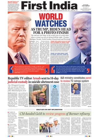 JAIPUR l THURSDAY, NOVEMBER 5, 2020 l Pages 12 l 3.00 RNI NO. RAJENG/2019/77764 l Vol 2 l Issue No. 151
14°C - 32°C
OUR EDITIONS:
JAIPUR & AHMEDABAD
www.ﬁrstindia.co.in
www.ﬁrstindia.co.in/epaper/ I twitter.com/
theﬁrstindia I facebook.com/theﬁrstindia
instagram.com/theﬁrstindia
WORLD
WATCHESAS TRUMP, BIDEN HEAD
FOR A PHOTO FINISH
The outcome now hinge on the results from six swing states
where a winner was not yet declared till late night - Georgia,
Michigan, Nevada, North Carolina, Pennsylvania and Wisconsin
Naresh Sharma
Jaipur: A committee of
a group of ministers
headed by Chief Minis-
ter Ashok Gehlot has
been set up to review
the progress of the re-
finery in Pachpadra of
Rajasthan’s Barmer
district.
The group of minis-
ters will regularly mon-
itor the progress of the
project work. This will
lead to better coordina-
tion between various
departments of the gov-
ernment regarding re-
finery as well as quick
resolution of interde-
partmental issues. Co-
ordination with Hindu-
stan Petroleum officials
will also be established,
an official statement
said Wednesday.
Chief Minister Ge-
hlot in a high-level meet-
ing on Tuesday had di-
rected to complete the
work of the refinery on
the lines of Jaipur Met-
ro project with commit-
ment and in a time-
bound manner.
Among the members
of the Group of Minis-
ters, include Energy
Minister Dr. BD Kalla,
Urban Development
Minister Shanti Dhari-
wal, Industries Minis-
ter Parsadi Lal Meena,
Mines and Petroleum
Minister Pramod Jain
Bhaya, Revenue Minis-
ter Harish Chaudhary,
Cooperatives Minister
Udai lal Anjana, Skill
Development and Em-
ployment Minister
Ashok Chandna and
Pachpadra MLA Madan
Prajapat.
Meanwhile, CM Ge-
hlot also asked the offi-
cials to expedite the
grassroots implementa-
tion of Delhi-Mumbai
Industrial Corridor
(DMIC) while describ-
ing it as an ambitious
project for the state.
Gehlot was reviewing
the DMIC project at the
Chief Minister’s resi-
dence.
Delhi-Mumbai Indus-
trial Corridor (DMIC) is
an ambitious project
from the industrial de-
velopment and geo-
graphical point of view
of the state. This has
huge potential for in-
vestment, employment
and planned urban de-
velopment in the state,
Gehlot said. Turn to P6
GEHLOT BATS FOR SWIFT IMPLEMENTATION
CM-headed GoM to review progress of Barmer refinery
 Complete the
work of refinery on
the lines of Jaipur
Metro project with
commitment and in
a time-bound
manner, directs
CM Gehlot
 CM also asked
officials to expedite
the grassroots
implementation of
Delhi-Mumbai
Industrial Corridor
(DMIC) CM Ashok Gehlot at Pachpadra reﬁnery. —FILE PHOTO
Washington: Ameri-
cans woke up on
Wednesday not know-
ing who the next US
president would be as
votes were still being
counted in six key states
that could swing the bit-
terly contested election
to Republican incum-
bent Donald Trump or
Democrat Joe Biden.
Fueling fears of a
constitutional crisis,
Trump prematurely de-
clared victory over-
night and threatened to
demand the interven-
tion of the Supreme
Court to stop vote-
counting but it contin-
ued nonetheless.
“We did win this elec-
tion,” the 74-year-old
president told cheering
supporters in the East
Room of the White
House before the final
vote tallies were com-
plete. “This is a fraud on
the American public.”
The Biden campaign
slammed Trump’s victo-
ry claim as “outrageous,
unprecedented, and in-
correct” and a “naked
effort to take away the
democratic rights of
American citizens.”
“The counting will
not stop. It will contin-
ue until every duly cast
vote is counted,” it said.
Turn to P6
Mumbai: Republic TV
editor Arnab Goswami
was arrested by Raigad
police on Wednesday in
connection with abet-
ment to suicide case
filed against him and
two others in 2018.
Goswami and two
others were sent to
14-day judicial custody
by the court late on
Wednesday night.
During hearing at a
court in Alibaug, Gos-
wami said he was as-
saulted by police and
sustained injuries on
his hand and back.
The magistrate in-
structed police to take
him to a civil surgeon
and produce him again
following a second med-
ical examination. Ear-
lier in the day, visuals
flashed on Republic TV
Turn to P6
Republic TV editor Arnab sent to 14-day
judicial custody in suicide abetment case
I&B ministry constitutes panel
to review TV ratings system
New Delhi: The Minis-
try of Information and
Broadcasting headed by
Prakash Javadekar or-
deredtheconstitutionof
a committee today to re-
view guidelines on “tel-
evision rating agencies”
in India, ANI reported.
The committee will
be headed by Prasar
Bharati CEO Shashi
Shekhar Vempati.
The panel has been
asked to make recom-
mendations for “a ro-
bust, transparent and
accountable rating sys-
tem” through changes,
if any, in the existing
guidelines.
“Based on the opera-
tion of the guidelines
for a few years, there is
a need to have a fresh
look on the guidelines
particularly keeping in
view the recent recom-
mendations of Telecom
Regulatory Authority
of India (TRAI), techno-
logical advancements/
inventions to address
the system and further
strengthening of the
procedures for a credi-
ble and transparent rat-
ing system, a committee
is hereby constituted to
study the different as-
pects of television rat-
ing system in India as
they have evolved over a
period of time,” the
Ministry of Informa-
tion and Broadcasting
said in a notification.
It said that the com-
mittee shall carry out
an appraisal of the ex-
isting system, examine
TRAI recommenda-
tions notified from time
to time, overall indus-
try scenario
Turn to P6
TRUMP DECLARES FALSE VICTORY,
GETS SLAMMED BY BIDEN CAMP
US President Donald Trump falsely declared victory
over Democratic rival Joe Biden early Wednesday with
millions of votes still uncounted in a tight race for the
White House. Shortly after Biden said he was conﬁdent
of his win and warned that the counting “could take a
while”, Trump appeared at the White House to claim
victory and said he would go to the Supreme Court.
Biden camp slammed Trump on announcement
SECOND BATCH OF
RAFALE ARRIVES
The second batch of Rafale jets
comprising of four units arrived
in India on Wednesday, the Air
Force tweeted in the evening.
The jets had covered the 7000-
odd km ﬂying non-stop from
France, the IAF had posted.
TRUMP ACCUSES BIDEN CAMP
OF FRAUD, SAYS WILL MOVE SC
US President Donald Trump accused the Joe Biden
campaign of election fraud and said he would move
the US Supreme Court. Addressing the nation at a
little past 2 am on Wednesday local time, Trump
said, “We want all voting (read counting) to stop.
The Biden campaign had committed a fraud
on the American public. The results
have been phenomenal.”
We were going to win this election. Frankly, we did win… Our
goal is to ensure the integrity for the good of the country. We
want the law to be used in a proper manner. I want to thank
the American people for their tremendous support
Donald Trump, Republican incumbent
The counting will not stop. It will continue until every duly
cast vote is counted. If president makes good on his threat to go
to court to try to prevent proper tabulation of votes, we have
legal teams standing by ready to deploy to resist that effort.
Joe Biden, Democrat candidate
Republic TV Editor-in-Chief Arnab Goswami steps out after
hearing from Alibaug court in police van, on Wednesday.
I&B Minister Prakash Javadekar
Also, FIR against Goswami,
wife, son and two others for
allegedly assaulting a woman
police official during his arrest
AMIT SHAH
@AMIT SHAH
Congress and its
allies have shamed
democracy once
again. Blatant misuse
of state power against
Republic TV & Arnab
Goswami is an
attack on individual
freedom and the 4th
pillar of democracy.
It reminds us of the
Emergency. This
attack on free press
must be and WILL BE
OPPOSED.
 