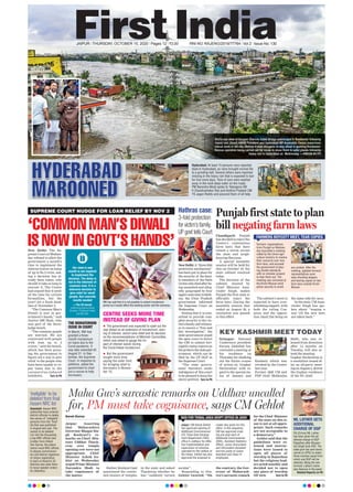 JAIPUR l THURSDAY, OCTOBER 15, 2020 l Pages 12 l 3.00 RNI NO. RAJENG/2019/77764 l Vol 2 l Issue No. 130
HYDERABAD
MAROONED
Hyderabad: At least 15 persons were reported
dead in Hyderabad, as rains brought normal life
to a grinding halt. Several others were reported
missing in the heavy rain that is expected to last
for two more days. Tens of cars were washed
away in the neck-deep water on the roads.
PM Narendra Modi spoke to Telangana CM
K Chandrashekar Rao and Andhra Pradesh CM
YS Jagan Reddy and assured them of all help.
Bird’s-eye view of Durgam Cheruvu Cable Bridge submerged in ﬂoodwater following
heavy rain. (Inset) AIMIM President and Hyderabad MP Asaduddin Owaisi supervises
rescue work in old city. (Below) A man struggles to stay aﬂoat in gushing ﬂoodwater.
Rescue operation being carried out for locals to move them to safer places following
heavy rain in Hyderabad on Wednesday. —PHOTOS BY PTI
‘COMMON MAN’S DIWALI
IS NOW IN GOVT’S HANDS’New Delhi: The Su-
premeCourtonWednes-
day refused to allow the
government a month’s
time to implement the
interest waiver on loans
of up to Rs 2 crore, ask-
ing a decision has al-
ready been taken, why
should it take so long to
execute it. The Centre
had argued that it need-
ed the time for certain
formalities, but the
court set a fresh dead-
line of November 2.
“The Common Man’s
Diwali is now in gov-
ernment’s hands,” said
Justice MR Shah, who
was part of the three-
judge bench.
“The common people
are worried. We are
concerned with people
with loan up to 2
crores,” said the bench,
which has been press-
ing the government to
figure out a way to give
relief to the people who
have been unable to re-
pay loans due to the
coronavirus-induced
lockdown. Turn to P6
NewDelhi:A“three-fold
protection mechanism”
has been put in place for
the security of the fami-
ly members of the Dalit
victim who died after be-
ing assaulted and alleg-
edly gangraped by four
upper-castemeninHath-
ras, the Uttar Pradesh
government informed
the Supreme Court on
Wednesday.
Stating that it is com-
mitted to provide com-
plete security to the vic-
tim’sfamilyandwitness-
es to ensure a “free and
fair investigation”, the
state government urged
the apex court to direct
the CBI to submit fort-
nightlystatusreportson
theprobetothestategov-
ernment, which can be
filed by the UP DGP in
the Supreme Court.
“The state govern-
ment therefore seeks
indulgence of this court
to be pleased to keep the
above petition Turn to P6
Chandigarh: Punjab
has decided to reject the
Centre’s contentious
farm laws that have
raised a storm across
the state and neigh-
bouring Haryana.
A special assembly
session will be held for
this on October 19, the
state cabinet resolved
today.
The decision of the
cabinet, chaired by
Chief Minister Ama-
rinder Singh, makes
Punjab the first state to
officially reject the
farm laws. During the
assembly session that
ended on August 28, a
resolution was passed
to this effect.
The cabinet’s move is
expected to have over-
whelming support, with
both the ruling Con-
gress and the opposi-
tion Akali Dal being on
the same side for once.
In the state, CM Ama-
rinder Singh has spo-
ken about “waging a
war till the new laws
are taken back.”
Hathras case:
3-fold protection
for victim’s family,
UP govt tells Court
THE MORATORIUM
ISSUE IN COURT
In March, RBI had
granted a three-
month moratorium
on loans due to the
Covid pandemic. It
was later extended till
August 31. In Sep-
tember, the Supreme
Court, in response to
petitions, asked the
government to chart
out a course to help
borrowers.
RBI has said that it is not possible to extend moratorium
period as it would affect the banking sector and the economy.
Our view is one
month is not required
to implement the
decision. The delay is
not in the interests of
common man. It is a
welcome decision to
give relief for small
people. But concrete
results needed
—The SC bench
comprising justices Ashok
Bhushan, R Subhash Reddy
and MR Shah CENTRE SEEKS MORE TIME
INSTEAD OF GIVING PLAN
 The government was expected to spell out the
way ahead on an extension of moratorium, waiv-
ing of interest, sector-wise relief and its decision
on the recommendations of Mehrishi Committee,
which was asked to gauge the im-
pact of interest waiver during
the Covid-linked moratorium.
 But the government
sought more time,
saying the outer limit
for bringing relief to
borrowers is Novem-
ber 15.
SUPREME COURT NUDGE FOR LOAN RELIEF BY NOV 2
Farmers’ organisations
from Punjab on Wednes-
day boycotted a meeting
called by the Union agri-
culture ministry to resolve
their concerns over new
farm laws, and accused
the government of play-
ing double standards
with no minister present
to hear them out. The
meeting was convened at
the Krishi Bhavan amid
police security to avoid
any protest. After the
meeting, agitated farmers’
representatives were
seen shouting slogans
and tearing copies of new
farm laws outside Krishi
Bhavan.
KEY KASHMIR MEET TODAY
Srinagar: National
Conference president
Farooq Abdullah has
convened a meeting at
his residence on
Thursday for chalking
out the future course
of action on ‘Gupkar
Declaration’ with re-
gard to the special sta-
tus of Jammu and
Kashmir which was
revoked by the Centre
last year.
Former J&K CM and
PDP chief Mehbooba
Mufti, who was re-
leased from detention
after 14 months on
Tuesday, will also at-
tend the meeting.
Gupkar Declaration is
a resolution issued af-
ter an all-party meet-
ing on August 4, 2019 at
the Gupkar residence
of the NC chief.
Punjab first state to plan
bill negating farm laws
FARMERS BOYCOTT MEET, TEAR COPIES
Maha Guv’s sarcastic remarks on Uddhav uncalled
for, PM must take cognisance, says CM Gehlot
Naresh Sharma
Jaipur: Asserting
that Maharashtra
Governor Bhagat Sin-
gh Koshyari’s re-
marks on Chief Min-
ister Uddhav Thack-
eray over temple
opening row were not
appropriate, Chief
Minister Ashok Ge-
hlot on Wednesday
urged Prime Minister
Narendra Modi to
take cognisance of
the matter.
Earlier, Koshyari had
questioned the contin-
ued closure of temples
in the state and asked
Thackeray whether he
has “suddenly turned
secular”.
Responding to this,
Gehlot tweeted: “On
the contrary, the Gov-
ernor of Maharash-
tra’s sarcastic remark
for the Chief Minister
of the state on this is-
sue is not at all appro-
priate. Such remarks
are not acceptable in
a democracy.”
Gehlot said that the
guidelines were re-
leased and instruc-
tions were issued to
open all places of
worship in Rajasthan
but the religious lead-
ers acted sensibly and
decided not to open
any place of worship
till now. Turn to P6
ML LATHER GETS
ADDITIONAL
CHARGE OF DGP
DG (Crime) ML Lather,
has been given the ad-
ditional charge of DGP
Rajasthan after Bhupen-
dra Singh took VRS. The
state govt has sent seven
names to UPSC to select
three-member panel from
which one DGP will be
selected. Being the sen-
iormost, Lathar’s name
also features in the panel.
Related Reports on P8
Guwahati: Assam NRC
authorities have ordered
district ofﬁcials to delete
the names of “ineligible”
persons from the “ﬁnal”
list that was published
in August last year. The
names to be deleted
run into the thousands,
a top NRC ofﬁcial said.
A letter from Hitesh
Dev Sarma, the state’s
senior-most NRC ofﬁcial,
to deputy commission-
ers and district registrars
of citizen registration
in each of Assam’s 33
districts also asks them
to issue speaker orders
for detention.
‘Ineligible’ to be
deleted from final
Assam NRC list
Jaipur: CM Ashok Gehlot
has approved opening of
Additional Commissioner
(IV) Tribal Area Develop-
ment Department (TAD)
ofﬁce in Jodhpur for effec-
tive implementation and
supervision of schemes
operated for the welfare of
the tribals. Gehlot has also
approved the proposal to
create new posts for this
ofﬁce. In this sequence,
CM has approved creat-
ing one post each of
Additional Commissioner
(RAS), Assistant Statistics
Ofﬁcer, Junior Accountant
and Information Assistant
and two posts of Junior
Assistant and Class IV
employees.
NOD FOR TRIBAL AREA DEVPT OFFICE IN JODH
 