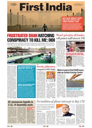 JAIPUR l WEDNESDAY, MARCH 17, 2021 l Pages 12 l 3.00 RNI NO. RAJENG/2019/77764 l Vol 2 l Issue No. 280
OUR EDITIONS:
JAIPUR, AHMEDABAD
& LUCKNOW
www.firstindia.co.in
www.firstindia.co.in/epaper/ I twitter.com/
thefirstindia I facebook.com/thefirstindia
instagram.com/thefirstindia
FRUSTRATED SHAH HATCHING
CONSPIRACY TO KILL ME: DIDI New Delhi: Union Fi-
nance Minister Nirma-
la Sitharaman on Tues-
day said that the inter-
est of the employees of
the banks which are
likely to be privatized
will be protected.
FM said, “Interests
of workers of banks
which are likely to be
privatised will abso-
lutely be protected -
whether their salaries
or scale or pension, all
will be taken care of.”
“Evenforthosebanks
which are likely to be
privatized, the privat-
ized institutions too
will continue to func-
tion after privatization;
the interests of the
staff will be protected,”
the FM further added.
The Finance Minis-
ter made the Turn to P6
REFERRING TO ALLEGED ‘ATTACK’ ON HER IN NANDIGRAM, SHE SAID NO
ONE WILL STOP HER FROM TAKING FORWARD HER BATTLE AGAINST BJP
Meija: West Bengal
Chief Minister Mamata
Banerjee on Tuesday
accused Union Home
Minister Amit Shah of
hatching a conspiracy
to harass TMC leaders
ahead of the assembly
elections in the state
and wondered whether
the Election Commis-
sion is working as per
his instructions.
Claiming that Shah is
getting “frustrated” by
“poorturnout”athisral-
lies, Banerjee also al-
legedthattheBJPisplot-
ting conspiracies to kill
herashersecuritydirec-
tor Vivek Sahay was re-
moved by the Election
Commission after she
sustained injuries last
week in Purba Medin-
ipur’s Nandigram.
Referring to the al-
leged “attack” on her in
Nandigram, Banerjee
said no one will stop her
from taking forward
her battle against the
BJP. Banerjee also won-
dered whether Turn to P6
Poverty, joblessness
rampant in WB: Singh
West Midnapore: De-
fence Minister and BJP
leader Rajnath Singh
on Tuesday slammed
the ruling governments
in West Bengal in the
past and at present, stat-
ing they are responsible
for destroying the state.
“Post-independence,
the kind of develop-
ment that should have
been done in West Ben-
gal, has not been done.
Ruling governments de-
stroyed the state. Be it
CPM or TMC, poverty
and unemployment are
rampant in the state,”
Singh said during a pub-
lic rally in West Mid-
napore. “I want to as-
sure the people that the
day we form the govern-
ment, we will prevent
attacks against every-
one, be it BJP, TMC or
CPM. There won’t be
any discrimination.
Strict action will be tak-
en against those propa-
gating violence,” the
BJP leader said.
“Whenever Sourav
Ganguly crossed the
crease, it was sure that
he would hit a six. Like-
wise, with your support
in Lok Sabha, we have
crossed the crease and
surelywewillhitasixin
Assemblypollsandform
BJP government here,”
he added. Turn to P6
YOGI: CHANGE BROUGHT BY BJP
BEHIND DIDI’S TEMPLE RUN
RLYS WILL NOT BE PRIVATISED,
WILL REMAIN WITH GOVT: GOYAL
NADDA’S JAB ON MAMATA! WHEN
ARE YOU QUITTING POLITICS?
Balarampur: UP Chief Minister Yogi Adityanath
on Tuesday said his West Bengal counterpart
Mamata Banerjee has been forced to take to
‘Chandi Path’ publicly and visit temples due to
the change in people’s mindset after BJP came
to power at the Centre. Speaking at an election
rally at Balarampur in Purulia, BJP’s star cam-
paigner said, a sect of people was created in the
country, before BJP-led government assumed
power at the Centre in 2014, who believed that
even visiting temples would pose a threat to their
secular credentials.“A change has come… EIsn’t
this a change? This is new India. Each and every
person has to go to God.
New Delhi: Clearing the air over
the privatisation of India Railways,
which has been opposed by several
leaders, Union Railway Minister
Piyush Goyal on Tuesday said that
the national transporter will not be
privatised and it will always stay
with the government. Speaking on
the Demand for Grants of Ministry
of Railways 2021-22 in Lok Sabha,
Goyal said, Turn to P6
New Delhi: BJP president JP Nadda on Tuesday
asked WB CM Mamata Banerjee when she will be
quiting politics as she had earlier said that she
would quit politics if Batla House encounter is
proved to be true. Court has now sentenced death
penalty to Ariz Khan. I want to ask Mamata Ji
now, ‘When are you quitting politics?,”Nadda said
while holding a rally in Bengal’s Kotulpur. Nadda
said Trinamool Congress’ (TMC) slogan of ‘Maa,
Mati, Manush’ is now reduced to “torture against
women, killing of BJP workers and appeasement.”
Won’t privatise all banks;
will protect staff interest: FM
No tradition of phone intercept in Raj: CM
Naresh Sharma
Jaipur: With the Ra-
jasthan BJP hoping to
corner the Congress
government in the state
assembly on Wednes-
day over the phone tap-
ping incident, leading
from the front to ‘dif-
fuse’ the saffron party’s
charge at an early stage,
Chief Minister Ashok
Gehlot on Tuesday said
that he has already put
forward his version in
the matter on August
14, 2020 and that the
government does not
interfere in the laws
laid down for such pro-
cesses. “I have already
said entire version,
however, now it just ap-
pears that it is an in-
fighting of the BJP for
internal supremacy. It
is an attempt to unnec-
essarily disturb the
house,” the chief minis-
ter said.
Gehlot further added,
“I myself have been lev-
elling allegations
against the Central
Government that the
whole country is scared
today
. People are afraid
of talking on phone.
They call back to con-
nect through What-
sApp/facetime for fear
that their conversation
is being taped.There is
no such tradition in Ra-
jasthan. There are laws
for telephone intercep-
tion and telephones are
intercepted only under
the provisions of these
laws.Telephones are in-
tercepted after approval
of the competent au-
thority under the provi-
sions of Indian Tele-
graph Act 1885, Indian
Telegraph (Amend-
ment) Rules-2007 and IT
Act 2000. The Govern-
ment does not interfere
in it at all.”
Chief Minister Ashok Gehlot
I have already put forward the entire
version, however, now it just appears
that it is an infighting of the BJP for
internal supremacy, he said
Maha in grip of 2nd COVID wave,
step up contact tracing: Centre
Mumbai: The Centre
warned Maharashtra
on Tuesday that the
state is witnessing the
beginning of the sec-
ond wave of the Cov-
id-19 pandemic and
asked the state gov-
ernment to scale up
the pace of vaccina-
tion campaign, espe-
cially in districts wit-
nessing a sharp in-
crease in infections.
Issuing a letter to
Maharashtra’s Chief
Secretary Sitaram
Kunte, which is based
on the assessment of
the central team’s vis-
it last week, the Union
Health Secretary
Rajesh Bhushan has
urged Turn to P6
MAHARASHTRA, PUNJAB CONTRIBUTE
HIGHEST DAILY COVID-19 CASES
New Delhi: India detected 24,492 cases of the nov-
el coronavirus on Monday, of which 15,051 cases
were from Maharashtra and 1,818 from Punjab. The
number of active cases in the country has increased
to more than 2.23 lakh. In view of the rising cases,
Prime Minister Narendra Modi may chair a meeting
with chief ministers on Wednesday.
NEW DELHI WORLD’S MOST
POLLUTED CAPITAL FOR
THIRD STRAIGHT YEAR
New Delhi was the world’s most polluted capital for the
third straight year in 2020, according to IQAir, a Swiss
group that measures air quality levels based on the
concentration of lung-damaging airborne particles known
as PM2.5. India was home to 35 of the world’s 50 most
polluted cities, according to IQAir’s 2020 World Air Qual-
ity Report, which gathered data for 106 countries. P6
EC announces bypolls in
2 LS, 14 Assembly seats
New Delhi: Election
Commission on Tues-
day announced by-
elections to Tirupati
Lok Sabha constituen-
cy in Andhra Pradesh
and Belgaum Lok Sab-
ha seat in Karnataka
and for 14 vacancies in
assemblies of different
states.
The polling will be
held on April 17 and
counting of votes will
takeplaceonMay2.As-
sembly by-election will
be held in Rajasthan’s
Sahara, Sujangarh and
Rajsamand, Telanga-
na’s Nagarjuna Sagar,
Gujarat’sMorvaHadaf,
Jharkhand’s Madhu-
pur, Karnataka’s Basa-
vakalyan, Karnataka’s
Maski, Madhya
Pradesh’s Damoh, Ma-
harashtra’s Pandhar-
pur, Mizoram’s Serch-
hip, Nagaland’s Noks-
en, Odisha’s Pipili and
Uttarakhand’s Salt.
Last date of filing
nomination is March
30. —ANI, More on P7
GET MY SECURITY
CHIEF BACK,
MAMATA TO ECI
Kolkata: Hours after the
Election Commission of
India (ECI) ordered the
suspension of two sen-
ior IPS officers in West
Bengal Sunday for the
Nandigram incident that
left CM Mamata Banerjee
injured, she had written
to the poll body seeking
a suspension of the
order, stating that her
chief security officer was
“in no way Turn to P6
Chief Minister Mamata Banerjee addresses an election campaign rally at Saltora, in Bankura district on Tuesday.
 