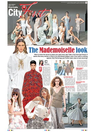 rench-style consist-
ently appeals to so
many of us because
it’s an effortlessly el-
egant vibe that can
make us feel like our
truest selves. It’s all
about ease, and most
women across the At-
lantic don’t care for
throwaway, high
street styles. What
do they care about
is clothing that’s
well-made and ver-
s at i l e — p i e c e s
that read pol-
ished without
trying too hard.
BE EFFORTLESSLY CHIC
The most cardinal of all
French style rules is to ap-
pear effortlessly chic. You
should never look like
you’ve spent more than 30
minutesinfrontof amirror
and that goes for both your
outfit and your make-up!
START WITH THE BASICS
When it comes to dress-
ing, the French go back
to basics. Classic
French style clothing
includes lots of simple de-
signs and neutral colours.
Start by developing a closet
of basics like t-shirts, but-
ton-ups, and simple pants.
Stick to neutral colours
like black, white and nude.
INVEST IN QUALITY
OVER QUANTITY
French girls always invest in
a few pieces of quality
clothing over a large ward-
robe filled with low-cost
items. Start by purging any
low-quality or deteriorat-
ing items of clothing you
own. Replace them with
high-quality pieces you
know will last longer than
one season.
ONE STATEMENT PIECE
PER OUTFIT
Once you have a good closet
of basics and carefully cu-
rated statement pieces, you
can easily put together
many different outfits.
Pick one statement piece
per outfit to add some per-
sonality to your look.
JAIPUR, WEDNESDAY
MARCH 17, 2021
www.firstindia.co.in I www.firstindia.co.in/epaper/ I twitter.com/thefirstindia
facebook.com/thefirstindia I instagram.com/thefirstindia 09
The Mademoiselle look
Want to know the secret to dress your best every day?Take a hint from the French. It
seems like every woman in Paris is so effortlessly elegant, even if her outfit is nothing
special. City First brings you French style rules to look stunning!
MITALI DUSAD
mitalidusad01@gmail.com
F
 