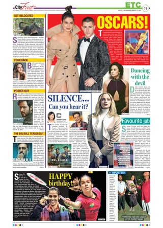 ETC
JAIPUR | WEDNESDAY, MARCH 17, 2021
11
S
hooting Eros International’s Haathi
Mere Saathi was as challenging an ex-
perience for the team as it was reward-
ing. Haathi Mere Saathi cast including
Rana Daggubati, Pulkit Samrat, Shriya Pil-
gaonkar and Zoya Hussain proved to be adven-
turous team players facing every challenge
with great elan. Shares the source, who was
present on the set of this Prabu Solomon direc-
torial, “It took a six-hour-long drive from Kochi
airport to reach the town close to the forest
where we were to shoot.” —Agency
B
ollywood actress
Esha Deol
Takhtani, is the
elder daughter of
legendary Bollywood ac-
tors Dharmendra and
Hema Malini, is all set to
make comeback in Bol-
lywood. She was away
from the industry as she
was with her daughters
Radhya and Miraya and now she is thinking to
make a comeback in the films. The actress has
already started the preparation and has been
reading many scripts in the free time. —Agency
R
umy Jafry’s next directorial Chehre has
been in headlines. The makers had re-
cently dropped the teaser of the film
which received immense love from the
audience. The
teaser made
fans more ex-
cited for the
film as they
were waiting
with bated
breath for the
release of the
film. It was
that the mak-
ers had an-
nounced the
trailer release
date on Tues-
day and also dropped the solo poster of Am-
itabh Bachchan. The trailer will be out on
March 18, 2021. —Agency
T
hemuch-awaitedteaserof AbhishekBach-
chan starrer The Big Bull got finally re-
leased. The film, which is inspired by the
lifeof stockbrokerHarshadMehta,willbe
released on Dis-
ney Plus Hot-
star on April 8,
2021. Owing to
the pandemic
the film’s re-
lease date had
been constantly
shifting, but
now the makers
have decided to
go for a digital
release.Thefilm’strailerwillbeoutonMarch19.
AbhishekBachchanhasreleasedtheteaseronhis
social media handles. —Agency
SET RELOCATED
COMEBACK
POSTER OUT
THE BIG BULL TEASER OUT
D
emi Lovato fans can
now rejoice as the sing-
er is all set to drop her
new album titled Danc-
ing With the Devil...The Art of
Starting Over, next month.
The singer confirmed the
news during her live stream
session on Clubhouse. Lova-
to’s new album will be a step
ahead of her upcoming four-
part docuseries, Dancing with
the Devil, which is slated to
release on March 23 on You-
Tube whereas her new album
will be dropping on April 2.
—Agency
OSCARS!
T
he Oscars 2021 nominees an-
nouncement was historic in
more ways than one. While
diversity was at play, sever-
al artists like Viola Davis,
Chloe Zhao, Riz Ahmed,
Steven Yeun and Emer-
ald Fennel made his-
tory with their nom-
inations. Mean-
while, the present-
ers themselves
were no less be-
hind. The Oscars
2021 nomina-
tions were an-
nounced by
none other
than Desi Girl Priyanka Chopra and
Nick Jonas from London. The live
presentation saw the couple an-
nounce the nominees with ease as
well as have fun. —Agency
S
ophie Turner and Joe Jonas be-
came proud parents to their first
child, a baby girl who they named
Willa Jonas, in July 2020. Since
then, it’s been parental bliss for the couple
as their primary focus is, of course, baby
Willa. Moreover, Sophie has been very
lowkey when it comes to sharing anything
about Willa as it’s almost going to be a year
and the pair still
haven’t given fans a
glimpse of Willa’s face,
opting for her privacy
instead.
However, we do get
some adorable tidbits
hereandthereonhowthe
Jonas-Turner family is
doing. On account of
Mother’s Day
, Sophie
took to her Instagram
Storiestorevealtoher15
million followers and
countingthefavouritejob
she’severhad. —Agency
T
he trailer of the up-
coming thriller ‘Si-
lence... Can you hear
it?’ was launched on
the virtual platform Zoom on
Tuesday. During the virtual
launch, the team of Silence,
including Director Aban
Bharucha Deohans and actors,
Manjoy Bajpayee, Prachi De-
sai and Arjun Mathur joined
the session. The team re-
vealed that the thriller is
about a murder mystery
which is unveiled by
ACP Avinash Verma por-
trayed by Manoj and In-
spector Sanjana por-
trayed by Prachi.
This is the first OTT
debut for Prachi and
she feels exuberant
about her character as
she does not demolish
feminity while playing a
cop. Manoj, on the other
hand, plays the angry
cop who is separated
from his family and has
thrown himself into
work and faces bouts of
anger throughout the
mystery thriller.
SILENCE...
Can you hear it?
SUSHMITA AIND
cityfirst@firstindia.co.in
Favourite job
and the pair still
haven’t given fans a
glimpse of Willa’s face,
opting for her privacy
instead.
some adorable tidbits
hereandthereonhowthe
Jonas-Turner family is
doing. On account of
Mother’s Day
, Sophie
took to her Instagram
Storiestorevealtoher15
million followers and
countingthefavouritejob
she’severhad.
Dancing
with the
devil
Sophie Turner ..her post
Manoj Bajpayee during
the virtual launch
Poster of the film
Poster of the film
Poster of the film
Esha Deol
Priyanka Chopra Jonas and Nick Jonas
From the sets
Demi Lovato
www.firstindia.co.in I www.firstindia.co.in/epaper/ I twitter.com/thefirstindia I facebook.com/thefirstindia I instagram.com/thefirstindia
Bollywood
Actress
Sonakshi
Sinha was
in Jaipur
for her
upcoming
project.
During her
visit to the
Pinkcity,
the actress
enjoyed the
puppet show
at Chokhi
Dhani,
Jaipur on
Monday.
The actress
shared a
glimse of
her visit
on her
Instagram
handle and
expressed
gratitude.
SPOTTED!
S
aina Ne-
hwal a
k n o w n
name in the
world of sports cele-
brates her birthday to-
day! Her journey has been a
tremendous ride which we shall
soon witness in her biopic which is set
to release on March 26. The biopic stars
Parineeti Chopra as Saina. She has repre-
sented India three times in the Olympics,
winning a bronze medal in her second
appearance. She is the first Indian
badminton player to have won an
Olympic medal, the first Indian
to have reached the final of the
BWF World Championships,
along with being the only
Indian to have won the
BWF World Junior Cham-
pionships. Saina has
made our country
proud and we wish
her all the best to-
day!
HAPPY
birthday!
Saina Newal
 