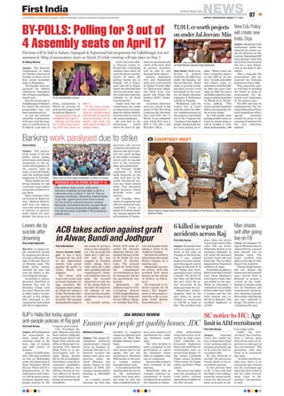 NEWS
JAIPUR | WEDNESDAY, MARCH 17, 2021
07
www.firstindia.co.in I www.firstindia.co.in/epaper/ I twitter.com/thefirstindia I facebook.com/thefirstindia I instagram.com/thefirstindia
Abhishek Srivastava
Jaipur: The Jaipur De-
velopment Authority
commissioner Gaurav
Goyal on Tuesday in-
structed officials to ef-
fectively monitor the
houses and plots con-
structed under the
Chief Minister Jan
Awaas Yojana so that
families of EWS, LIG
category can get quality
housing at affordable
rates.
In a weekly review
meeting, the JDA also
decided to organise
camps for affected land
owners of West Way
Heights Scheme, Ajmer
Road.
Also, it was decided to
allot shops/land to the
people who got dis-
placed due to Jhotwara
ROB project in the new-
ly created scheme
through lottery soon.
It was informed in the
meeting that the survey
of 446 institutions
which have been allot-
ted lands by JDA has
been completed and no-
tices were issued to 42
institutions for violat-
ing allotment condi-
tions.
The JDA decided to
send a proposal to the
government to cancel
the allotment where
there is complete viola-
tion of conditions.
Several other matters
were reviewed in the
meeting.
Meanwhile, JDA on
Tuesday removed en-
croachment at nearly
130 places from roads in
five colonies in Jaipur.
JDA’s enforcement
wing took action on di-
rection by high court.
Chief controller en-
forcement Raghuveer
Saini informed that en-
croachments were re-
moved from Rajeev Vi-
har colony, Lovekush
Nagar colony, Krishna
Vihar colony
, Jai Nagar
colony and Patel Vihar
colony
.
The action was taken
with the assistance of
Local police, revenue
and technical staffers of
the JDA, he said.
Ensure poor people get quality homes: JDC
JDA WEEKLY REVIEW
Vimal Kothari
Jaipur: The govern-
ment wants to sell the
public sector banks,
which have contributed
immensely in the all-
round development of
the country since 50
years, to private hands,
said the striking bank
employees on Tuesday
.
These banks are suf-
fering because of bad
corporate loans where
corporates failed to re-
pay them.
State convener Unit-
ed Forum of Bank Un-
ions, Mahesh Mishra,
said that our opposi-
tion is for new econom-
ic policies of govern-
ment which are anti-
people. Our focus is to
maintain safe service
conditions for bank em-
ployees and also to pro-
tect the small savings
of the public in banks,
which will be handed
over to the corporate
after personalisation.
On Tuesday 36,000
employees in 82,00
bank branches in the
state took part in the
strike and did not exe-
cute any bank related
work. This disrupted
bank business worth
Rs10,000 crore, said
sources.
On Tuesday, thou-
sands of employees and
officers gathered near
Ambedkar Circle in
jaipur at 10.30 am shout-
ing slogans against the
privatisation of banks.
First India Bureau
Jaipur: Six people were
killed in separate acci-
dents in the state on
Tuesday
. In the first mis-
hap, 2 cars collided
head-on at main Anoop-
garh-Suratgarh road in
village 23 GB area of 24
GB village near Srivi-
jayanagar town, killing
2 people. The driver of
the other car fled from
the spot. Later the po-
lice recovered 59 kg
doda post from the car.
Meanwhile, mother-
daughter died on the
spot when an uncon-
trolled car overturned
on NH-162 in Sojat of
Pali. The accident took
place when the driver
was trying to save a bike
rider. The car driver
Mahendra Suman is an
Assistant Manager at
LIC while the deceased
include Vinita (48) and
Sonil (26). The accident
happened on Chandaval
outskirts of Sojat.
In another accident, a
Bolero and bike collided
near Chota Shahpura
area where a bike rider
was killed on the spot.
While in Jaisalmer, a
collision of car and bike
killed a bike rider while
a woman and her kid
were injured and re-
ferred to Bikaner. The
accident happened at
155 RD.
First India Bureau
Jaipur: Supreme
Court has issued no-
tice to Rajasthan High
Court seeking reply on
keeping minimum age
of 35 years for ADJ re-
cruitment 2021.
SC also directed to
include the petitioner
Varsha Bissa in the re-
cruitment process.
In the petition filed
in SC, it was said that
the High Court admin-
istration issued notifi-
cation for the recruit-
ment on 85 post of dis-
trict judge cadre.
Under the Arti-
cle-232 of the Constitu-
tion, a lawyer must
have seven years of ex-
perience to take part in
this recruitment. The
petitioner said that
there is no minimum
age limit.
“In Delhi and Karna-
taka also, there is no
minimum age criteria
but the minimum age
limit has been fixed in
the DJ cadre recruit-
ment rules in Ra-
jasthan,” the petition-
er said.
Durg Singh Rajpurohit
Barmer: A young cou-
ple committed suicide
by jumping into the wa-
ter tank in Khudasa vil-
lage in Barmer district
on Monday night. The
Sadar police station
reached the spot and
sent the bodies to dis-
trict hospital morgue.
According to police,
deceased identified as
Ramesh Das was in
Khudasa village with
his sister. However, due
to affair with a 16-year-
old girl, in the village,
who belonged to his
community, both killed
self due to opposition.
Alwar: In Alampur vil-
lage of Bhiwadi town in
Alwar district, a person
shot himself late on
Monday night. The
tragic incident took
place on the day of wed-
ding of his nephews.
Charan Singh Dayma
did not attend the
baraat and shot himself
near Central Park in
Bhiwadi at around 1
o’clock in the night.
Dayma, a wrestler came
live on Facebook and
used abusive words be-
fore shooting himself.
His brother said Dayma
was also addicted to
drugs. The police is in-
vestigating the case.
Unions went on strike against privatisation of banks on Tuesday.
Dr Rituraj Sharma
Jaipur: The Election
Commission of India
on Tuesday announced
bypolls on three out of
four vacant Assembly
seats in Rajasthan.
The bypolls were an-
nounced for Sahara
(Bhilwara), Sujangarh
(SC) (Churu) and Rajsa-
mand seats.
Fourth vacant seat is
Vallabhnagar(Udaipur)
for which the election
programme has not
been announced yet.
As per the election
schedule, nominations
will start with the issu-
ance of notification on
23 March. Last date of
filing nomination is
March 30, scrutiny of
nomination papers will
be held on March 31.
Nominations can be
withdrawn by April 3.
Polling will be held
on 17 April and count-
ing will take place on
May 2.
In the three assem-
bly constituencies, a
total of 7,43,802 voters
will be able to exercise
their franchise, out of
which 3.80 lakh are
male and 3.63 lakh are
female voters.
Chief electoral offic-
er Praveen Gupta in-
formed that 1145 polling
stations have been set
up in the three constitu-
encies. Of these, 387
polling booths are in
Sahada, 418 in Sujan-
garh and 340 in Rajsa-
mand. He informed that
100 percent photo iden-
tity cards have been dis-
tributed in all these
constituencies.
Gupta said that the
commission has made
an alternative arrange-
ment for online nomina-
tion this time in view of
the corona pandemic.
He said that in the
byelections, voters
above 80 years of age,
those in quarantine and
voters with more than
40 percent disability
will be able to vote
through ballot papers.
Sahara, Sujangarh
(SC) and Rajsamand
seats were represented
by Kailsh Trivedi, Mas-
ter Bhanwarlal Megh-
wal (both from Con-
gress) and Kiran Ma-
heshari (BJP), respec-
tively
.
At present, when four
seats are vacant in the
house of 200, the ruling
Congress has 104 mem-
bers and BJP has 71
MLAs. 13 are independ-
ents while RLP has 3,
BTP 2, CPI (M) 2 and
RLD has 1 MLA.
BY-POLLS: Polling for 3 out of
4 Assembly seats on April 17
Elections will be held in Sahara, Sujangarh  Rajsamand but programme for Vallabhnagar was not
announced; filing of nominations starts on March 23 while counting will take place on May 2
Pic for representation purpose.
COURTESY MEET
Sikkim Governor Ganga Prasad met Governor Kalraj Mishra at Raj Bhavan in Jaipur on Tuesday. This was a courtesy call by
Governor Prasad.
6 killed in separate
accidents across Raj
Lovers die by
suicide after
drowning
Jaipur: Speaking in the
Parliament under the
demand for grants un-
der the Ministry of Ed-
ucation, Rajsamand MP
Diya Kumari said that
the Union Government
has set a new dimen-
sion in the field of edu-
cation.
After a long gap, the
Government has an-
nounced the National
Education Policy 2020.
This education poli-
cy will help in building
the future of India by
overcoming the de-
mands and challenges
of the present time.
The MP said that by
implementing the Na-
tional Education Policy
with immediate effect,
special attention
should be given to the
training of teachers for
the new education
method.
New Edu Policy
will create new
India: Diya
Man shoots
self after going
live on FB
BJP’s Halla Bol today against
anti-people policies of Raj govt
Banking work paralysed due to strike
SC notice to HC: Age
limitinADJrecruitment
INSURANCE COs ON STRIKE ON MAR 17-18
`1.91Lcrworthprojects
onunderJalJeevan:Min
New Delhi: Work is un-
derway in projects
worth Rs 1.91 lakh crore
under the flagship ‘Jal
Jeevan Mission’, which
seeks to provide drink-
ing water to every rural
household in the coun-
try, Jal Shakti Minister
Gajendra S Shekhawat
told RS on Tuesday
.
Shekhawat said the
Centre was in touch
with the states for effec-
tive implementation of
the projects, and lashed
out at the Congress for
“smiling at the plight of
people” facing acute wa-
ter crisis during its re-
gime. “Water crisis can
have a negative impact
on the GDP by six per
cent,”hesaid,andadded
that India’s water re-
quirementwoulddouble
by 2030 and grow four
times by 2050. He said a
JalShaktiministrycam-
paignwouldbelaunched
on March 22 in 700 dis-
tricts, adding, “The
primeministerhasfixed
2024 as the target for wa-
ter to every home.”
He said people were
getting potable water at
home in remote areas in
Leh  Ladakh to Jais-
almerSaurashtra.—PTI
First India Bureau
Alwar/Bundi/Jodh-
pur: It was a busy
Tuesday for the ACB
as the department
sleuths took action
against the guilty in
Alwar, Bundi and
Jodhpur.
The Alwar, ACB
team took action and
arrested Alawada vil-
lage secretary Mo-
hammad Alam Jehan-
gir Khan for taking a
bribe. The broker San-
jay Agarwal was also
arrested. The accused
demanded Rs 6 lakh in
the name of giving a
lease to the complain-
ant. The accused had
taken Rs1.5 lakh ear-
lier and he was
trapped on Tuesday
while taking Rs1.5
lakh. Since Rs 3 lakh
were pending and the
complainant’s finan-
cial condition was not
good, the accused
asked him to sell two
of his shops built on
his land. He asked for
the amount of one
shop and the transfer
of another shop in his
name.
In another action,
Bundi ACB team ar-
rested the lineman
Mastram Meena red-
handed taking a bribe
of Rs 20,000. He was
posted in Karwar
town. The accused
asked for bribe from
the complainant
Arvind Meena in lieu
of issuing the bill for
his agricultural con-
nection.
Meanwhile, the
Jodhpur team of Anti-
Corruption Bureau
(ACB) caught Machiya
Safari Park Regional
Forest Officer (Rang-
er) Ashoka Ram Pan-
war red-handed while
taking a bribe of Rs
10,000 on Tuesday
.
He took this bribe to
help release the seized
Bolero Camper in a
hunting case.
Meanwhile, in a ma-
jor action, ACB had
arrested RAS Sunil
Kumar on the charge
of bribery on Febru-
ary 5.
He remained in ju-
dicial custody for 48
hours. The Depart-
ment of Personnel is-
sued the order to sus-
pend Sunil Kumar
from February 5.
ACB takes action against graft
in Alwar,Bundi and Jodhpur
Promoted by Nangal Pharma
First India Bureau
Jaipur: BJP will gherao
the government on
many issues like in-
creasing crime in the
state, rape of women
and debt waiver of
farmers.
Jaipur city BJP mem-
bers will lead a march
on foot on Wednesday
under the leadership of
State President Satish
Poonia. There will be a
demonstration at the
collectorate and collec-
tor will be given a mem-
orandum against anti-
people policies of the
Congress government.
City President Ra-
ghav Sharma said that
there will be a Halla Bol
programme which will
begin from outside the
office of Municipal Cor-
poration Fire Station
(Bani Park) at 11 am.
Participants will in-
clude MLAs, former
MLAs, MLA candidates,
all workers, councillors,
councillor candidates,
executive officers, dist
officers, former  cur-
rent officers of fronts’
cell, ward convenors, all
former  current booth
presidents.
Jal Shakti Minister Gajendra Singh Shekhawat
 