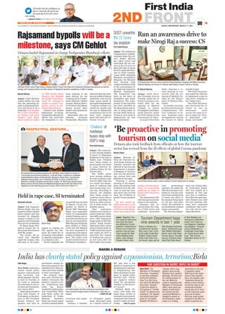 Naresh Sharma
Jaipur: Chief Minister
Ashok Gehlot has said
that the upcoming by-
polls in Rajsamand dis-
trict will prove to be a
milestone. On Tuesday,
PCC Chief Govind Sin-
gh Dotasra and party
workers from Rajsa-
mand called on Gehlot
at CMR during which
Dotasra also thanked
the leaders from Rajsa-
mand for working in
unison to ensure Con-
gress’s victory in mu-
nicipal body election.
Dotasra even lauded
Rajsamand in-charge
Pushpendra Bhardwaj’s
efforts and motivated
the delegation to con-
tinue working in the
same fashion for the
Congress party
. Cooper-
atives Minister Udailal
Anjana, Mining Minis-
ter Pramod Jain Bhaya
among several other
leaders were present for
the meeting.
Meanwhile after the
meeting, in-charge
Pushpendra Bhardwaj
informed that the meet-
ing was called to discuss
modalities and several
other issues ahead of
thebypollatRajsamand.
“Congress workers are
united for bypolls and
not just in Rajsamand
constituency, but on all
three seats Congress
party will come out vic-
torious,” he said.
Dr Rituraj Sharma
Jaipur: Chief Secre-
tary Niranjan Arya on
Tuesday, asked the of-
ficials to prepare a de-
tailed plan for the
opening of Medical
Colleges in Jalore,
Pratapgarh and Rajsa-
mand districts under
the VGF scheme of the
Government of India.
Arya gave directions
while chairing a re-
view meeting in con-
nection with the set-
ting up of Medical Col-
leges by the Depart-
ment of Medical Edu-
cation.
In another meeting,
he directed Divisional
Commissioners, Dis-
trict Collectors to en-
sure drinking water
arrangements during
the closure of Indira
Gandhi Canal.
The Chief Secretary
also asked the officials
to implement a plan to
stop water wastage at
the village level.
The Chief Secretary
also instructed the of-
ficials to run an
awareness drive
across the state in or-
der to make the ‘Niro-
gi Rajasthan’ cam-
paign, successful.
First India Bureau
Jaipur: The Additional
Commissioner (Admin-
istration) State Tax (Al-
war) Sudhir Sharma
has taken action and
unearthed the tax eva-
sion of Rs 4.72 crore on
fake GST bills of about
Rs 32 Cr under the direc-
tion of Chief Commis-
sioner SGST Abhishek
Bhagotia. According to
Bhagotia, the Bhiwadi
Anti -Evasion team
caught fraudulent bills
in the procurement of
oil, khal and oilseed by
Mahesh Enterprises.
The transaction was
done on the basis of
fraudulent and bogus
documents. The regis-
tration of the said firm
has been cancelled by
the department and ac-
tion is being taken as
per law. Other firms in-
volved in such kind of
malpractices are also
being monitored.
The leader has the intelligence to
have a vision for the team and
the capacity to turn the vision
into reality.
—Jagdeesh Chandra, CEO  Editor-in-Chief, First India
JAIPUR | WEDNESDAY, MARCH 17, 2021
www.firstindia.co.in I www.firstindia.co.in/epaper/ I twitter.com/thefirstindia I facebook.com/thefirstindia I instagram.com/thefirstindia
08
2NDFRONT
POSTAL REG NO. JPC/010/2019-21
Aditi Nagar
New Delhi: India has a
clearly stated policy
against expansionism
and terrorism, Lok
Sabha Speaker Om Bir-
la said on Tuesday at
an event to welcome
the president of the In-
ternational Parliamen-
tary Union (IPU).
Addressing members
from both houses of
Parliament in the pres-
ence of IPU President
Durate Pacheco, the
speaker also said no
parliament should de-
bate laws passed by the
legislatures of other na-
tions and issues related
to their sovereignty
.
His remarks came
days after British law-
makers discussed the
farmers’’ protest in In-
dia. Underlining that
India has always
worked for global peace
and tranquillity, Birla
said India, under the
leadership of Prime
Minister Narendra
Modi, has clearly stated
its policy against global
terrorism and expan-
sionism.
Pacheco, a member
of Portugal’s parlia-
ment, described India
as a special friend of
IPU and said it has
played an important in
parliamentary diploma-
cy. Emphasising that
India should get its due
place in global order,
Pacheto said, “Portu-
gal supports India’s
claim for permanent
member of the Securi-
ty Council.”
Hailing Modi, Pa-
checo said India has
made huge strides in
economic and social de-
velopment and reduced
poverty under his lead-
ership. —With PTI inputes
India has clearly stated policy against expansionism, terrorism:Birla
MAKING A REMARK
‘Be proactive in promoting
tourism on social media’
Rajsamand bypolls will be a
milestone, says CM Gehlot
Dotasra also took feedback from officials on how the tourism
sector has revived from the ill-effects of global Corona pandemic
Dotasra lauded Rajsamand in-charge Pushpendra Bhardwaj’s efforts
Nirmal Tiwari
Jaipur: Minister of
State for Tourism Go-
vind Singh Dotasra on
Tuesday, directed the
officials of the tourism
department to prepare
a database of tourists,
who visit the state dur-
ing various fairs and
festivals of the state.
Chairing a review
meeting of the depart-
ment, the minister took
feedback from the offi-
cials on how the tour-
ism sector has revived
from the ill-effects of
global Corona pandem-
ic
He also issued de-
tailed directions to the
officials to run various
activities of the depart-
ment and promote Ra-
jasthan tourism proac-
tively on social media
platforms in order to
attract more tourists to
the state.
The department offi-
cials also gave a presen-
tation to the minister.
Dotasara also en-
quired about the num-
ber of folk artists and
craftsmen associated
with promotional
schemes. He asked the
officials to prepare a da-
tabase of tourists com-
ing to fairs and festivals
to assess the effect of
the amount being spent
on the fair and other
events. He said there is
no justification to spend
money necessarily
.
The Tourism Depart-
ment was looked after
by Vishvendra Singh,
who was sacked as a
minister in July last
year due to rebellion.
Now after the state min-
ister Dotasra has held
the first meeting, offi-
cials have expressed
confidence that activi-
ties will now be expe-
dited effectively
.
First India Bureau
Jaipur: The controver-
sy over issuing challans
to buses of Rajasthan
Roadways in the state is
finally over. Challans
were being issued to
government-run buses
in many districts in-
cluding Jaipur, for the
last few days.
The traffic police
were issuing challans
for even a minute viola-
tion of traffic rules and
as a result, the depart-
ment of roadways had
been facing huge reve-
nue loss. According to
sources, the challans
were being issued to
roadways buses after a
dispute regarding the
travel of police person-
nel in these buses via
monthly passes.
After continuous
challans were being is-
sued to buses for violat-
ing traffic norms, Road-
ways CMD Rajeshwar
Singh spoke to DGP ML
Lather. Singh further
informed Lather about
invoices being made by
Traffic police personnel
and urged the DGP to
intervene. The issuing
of challans has come to
an end soon after the
DGP Lather intervened.
Jaipur: Rajasthan Tour-
ism made the state proud
even when the sector
was affected by Corona
pandemic. Department of
Tourism won a total of 9
awards in last one year.
These include the ‘Best
Indian Wedding Desti-
nation’ under Outlook
Traveller Award; while
Palace on Wheels was
considered the ‘Second-
Best Luxury Train’ in the
world under Conde Nast
Readers’ Choice Award.
Under India Today Tour-
ism Award, Jaipur got the
‘Best Heritage Destination
Award.’ Ranthambore got
‘Best Wildlife Destination
Award’ under India Today
Tourism Award. The state
also got ‘Domestic Desti-
nation Best State Award’
 ‘Best Wedding and
Honeymoon Destination
Award’ from Travel Lei-
sure Magazine. Rajasthan
was adjudged ‘Favourite
Leisure Destination’ by
Condé Nast Travel Read-
ers’ Choice Award while
it got ‘Safe Tourism
Destination Award’ at TTF
Kolkata.
Tourism Department bags
nine awards in last 1 year
‘Challans’ of
roadways
buses stop with
DGP’s help
New Delhi: The
Members of Parliament
have been “requested”
to ask their questions
during the Question
Hour in a short dura-
tion while the Ministers
have been “advised”
to give the replies to
the queries in “limited
words” for taking more
questions. The request
and advise have been
given by Lok Sabha
Speaker Om Birla on
Tuesday. Birla’s sug-
gestion came during
Question Hour session,
generally, the first hour
of a sitting session of
the Lok Sabha de-
voted to questions that
Members of Parliament
(MPs) raise about any
aspect of administra-
tive activity and the
concerned Minister is
obliged to answer to
the Parliament, either
orally or in writing,
depending on the type
of question raised.
Referring to the impor-
tance of the Question
Hour, the Speaker said,
“Questions should be
asked in short sentenc-
es and the reply by the
concerned ministers
should also be in short
so that maximum ques-
tions can be taken.”
Birla has made similar
requests to the MPs on
earlier occasions too.
‘ASK QUESTION IN SHORT, REPLY IN SHORT’
Lok Sabha Speaker Om Birla conducts the proceedings of the
House during the Budget Session of Parliament, in New Delhi on
Tuesday. —PHOTO BY ANI
CM Ashok Gehlot, Govind Singh Dotasra, Udayalal Anjana, Pramod Jain Bhaya and Pushpendra Bhardwaj discussing the by-election
strategy with Congress workers and office-bearers of Rajsamand assembly constituency at CMR on Tuesday.
Shivendra Parmar
Jaipur: Sub- Inspector
Bharat Singh, who was
posted in Alwar’s Kherli
police station and was
arrested for allegedly
raping a woman in his
quarter, was terminated
from service on Monday
.
IG Hawa Singh Ghu-
mariya issued the or-
ders on the directions of
DGP ML Lather.
The 54-year old ac-
cused had allegedly
raped the woman, who
had gone to the police
station to register an
FIR against her hus-
band. He called her to
his quarter and alleged-
lyrapedhersubsequent-
ly on March 2,3  4.
On her complaint, the
accused SI was arrested
on March 7  was sus-
pended on March 8.
Kherli SHO Hanuman
Sahay was suspended;
while CO Laxmangarh
Ashok Chauhan was re-
moved for dereliction in
duty
. In the meanwhile,
SHO Narayan Singh has
been shifted to Police
Lines and ASI Babulal
has been suspended in
connection with rape of
a minor in Suket area of
Kota. The orders were
issued on directions of
SP Sharad Chaudhary
.
CS Niranjan Arya chairs the review meeting of Nirogi Rajasthan Campaign with Medical Secretary,
Siddharth Mahajan and Director of National Health Mission, Naresh Thakral on Tuesday.
Govind Singh Dotasra chairs a review meeting of Tourism Department on Tuesday.
Held in rape case, SI terminated
Run an awareness drive to
make Nirogi Raj a success: CS
SGST unearths
`4.72 Crore
tax evasion
Bharat Singh
RESPECTFUL GESTURE...
IAS Sandeep Verma presently posted as DG, HCM RIPA, Jaipur, delivered a lecture on
‘Procurement and Procurement Reforms’ to the IAS Phase- 3 trainees at Lal Bahadur
Shastri National Academy of Administration, Mussoorie. Pawan Arora, Commissioner,
Rajasthan Housing Board, who is attending the Phase- III course, presented him a
Memento on behalf of Academy and the batch of phase -III. Rohit Gupta, Anandhi Vishva
Mohan Sharma, Namrata Vrishni and Muktanand Agarwal and all other IAS officers from
Rajasthan are also attending phase the III course, which will be over on March 19.
 