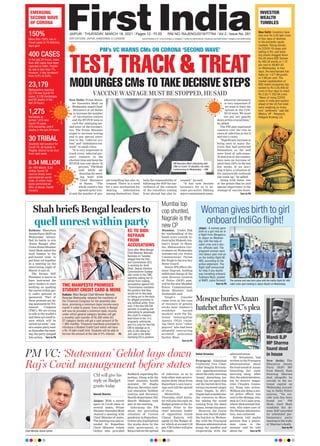 www.firstindia.co.in I www.firstindia.co.in/epaper/ I twitter.com/thefirstindia I facebook.com/thefirstindia I instagram.com/thefirstindia
JAIPUR l THURSDAY, MARCH 18, 2021 l Pages 12 l 3.00 RNI NO. RAJENG/2019/77764 l Vol 2 l Issue No. 281
OUR EDITIONS: JAIPUR, AHMEDABAD & LUCKNOW
PM’s VC WARNS CMs ON CORONA ‘SECOND WAVE’
EMERGING
SECOND WAVE
OF CORONA
INVESTOR
WEALTH
TUMBLES
New Delhi: Investors have
lost over Rs 5.55 lakh crore
in four days of declines
in the domestic equity
markets. Rising domes-
tic COVID-19 cases and
selling in RIL and bank-
ing stocks dragged down
the 30-share BSE Sensex
by 562.34 points or 1.12
per cent to 49,801.62
on Wednesday. In four
days, the benchamark has
fallen by 1,477.89 points
or 2.88 per cent. The
market capitalisation of
BSE-listed companies has
tanked by Rs 5,55,400.52
crore in four days to reach
Rs 2,03,71,252.94 crore.
“News of rising COVID
cases in India and caution
ahead of the US Fed meet
were weighing on inves-
tors’’ sentiment,” said Ajit
Mishra, VP - Research,
Religare Broking Ltd.
New Delhi: Prime Minis-
ter Narendra Modi on
Wednesday urged Chief
Ministers of all States
to increase the number
of vaccination centres
and the RT-PCR tests to
curb the ‘emerging sec-
ond wave’ of the coronavi-
rus. The Prime Minister
urged to increase testing
and to pay special atten-
tion to the “referral sys-
tem” and “ambulance net-
work” in small cities.
“It is very important to
track every infected per-
son’s contacts in the
shortest time and keep the
RT-PCR test rate above 70
percent,” PM Modi
said while ad-
dressing the meet-
ing held with
Chief Ministers
of States. “The
whole country has
opened up for trav-
el and the number of peo-
ple travelling has also in-
creased. There is a need
for a new mechanism for
sharing information
among themselves. Simi-
larly, the responsibility of
following the SOP for sur-
veillance of the contacts
of the travellers coming
from abroad has also in-
creased,” he said.
“It has now become
necessary for us to be-
come pro-active. Making
micro-containment zones,
wherever necessary,
is very important if
we want to limit the
spread of the COV-
ID-19 wave. We must
not put our guards
downatthiscrucialhour,”
he added
The PM also expressed
concern over the rise in
cases of infection in tier-2
and tier-3 cities.
“Significant increase is
being seen in many dis-
tricts that had protected
themselves so far and
were kind of safe-zones.
70 districts of the country
have seen an increase of
more than 150% in the last
few weeks. If we don’t
stop it here, a situation of
the nationwide outbreak
can come up,” he added.
Along with these, one
of the points that he laid
special importance is the
wastage of vaccine doses.
Turn to P6
150%
More than 150% rise in
Covid cases in 70 districts,
says govt
400 CASES
In the last 24 hours, more
than 400 cases have been
reported in Delhi. Positiv-
ity rate is less than 1%,
however, it has increased
from 0.4% to 0.6%.
23,179
Maharashtra reported
23,179 new Covid-19
cases, 9,138 discharges
and 84 deaths in the
last 24 hours.
1,275
Karnataka re-
ported 1,275 new
Covid-19 cases,
479 recoveries, and 4
deaths in the last 24 hours.
30 TRIBAL
Students test positive for
Covid-19, all hostels in
Palghar district to be shut
from next week
8.34 MILLION
On 15th March, 8.34
million Covid-19
vaccine doses were
administered world-
wide, of which India
alone administered
36% of doses: Health
ministry
Mosque buries Azaan
hatchet after VC’s plea
Vishal Srivastav
Prayagraj: Allahabad
University Vice Chan-
cellor Sangita Srivasta-
va’s apprehensiveness
abouttheearly-morning
‘Azaan’ disturbing her
sleep, has yet again dug
out the buried devil fea-
turing renowned singer
Sonu Nigam. In 2017,
Nigamhadsoundedsim-
ilar concerns in Mum-
bai stating the sound
coming from the dawn
Azaan, breaks his peace.
However, the recent
issue was buried under
the hatchet on Wednes-
day with the Prayagraj
Mosque administration
doing the needful and
cooperating with the
administration.
VC Srivastava had
written to the Prayagraj
administration about
the loud sound of Azaan
breaching her early
morning sleep. After
this,theadministration,
led by district magis-
trate Chandra Goswa-
mi, flung into action.
Without any delay
, a sen-
ior police officer was
sent to the Mosque, situ-
ated in Civil Lines area,
where Mohommad Kal-
eem, who takes care of
the Mosque administra-
tion, was contacted.
Kaleem told media
persons that a police-
man came to the
mosque and he told
about the Turn to P6
Mumbai top
cop shunted,
Nagrale is the
new CP
Mumbai: Under flak
for ‘mishandling’ of the
bomb scare outside in-
dustrialist Mukesh Am-
bani’s house in Mum-
bai, Maharashtra Gov-
ernment on Wednesday
transferred city Police
Commissioner Param
Bir Singh to the low-key
Home Guard.
Senior IPS officer He-
mant Nagrale, holding
additional charge of the
state Director General
of Police (DGP) post,
will be the new Mumbai
Police Commissioner,
Home Minister Anil
Deshmukh said.
Singh’s transfer
came even as the case
of recovery of gelatin
sticks near Ambani’s
residence turned
murkier with the Na-
tional Investigation
Agency (NIA) claim-
ing there were “other
players” who had been
allegedly instructing
arrested policeman
Sachin Waze.
Turn to P6
Woman gives birth to girl
onboard IndiGo flight!
Jaipur: A woman gave
birth to a girl mid-air in
a flight from Bengaluru
to Jaipur on Wednes-
day with the help of
cabin crew and a doc-
tor, officials said. The
pregnant woman went
into labour pain mid-air
on the IndiGo flight 6E-
469, according to the
airline statement. The
flight staff announced
for help if any doctor
was travelling onboard.
Subhana Nazir, posted
at NWR, came forward
Turn to P6
New Delhi: The
Bharatiya Janata
Party (BJP) MP
from Mandi, Ram
Swaroop Sharma
died allegedly by
suicide in the na-
tional capital on
Wednesday
. Accord-
ing to Delhi Police
sources, “No sui-
cide note has been
found yet.” PM
Modi, Amit Shah
condoled the de-
mise. BJP cancelled
its scheduled par-
liamentary party
meeting in the wake
of Sharma’s death.
Turn to P6
PM VC: ‘Statesman’ Gehlot lays down
Raj’s Covid management before states
Naresh Sharma
Jaipur: With a recent
spurt in Covid cases in
several states, Prime
MinisterNarendraModi
chaired a meeting with
Chief Ministerof states.
The meeting was also at-
tended by Rajasthan
Chief Minister Ashok
Gehlot who provided
feedback regarding Ra-
jasthan. Along with the
chief minister, health
minister Dr Raghu
Sharma, Secretary med-
ical education Vaibhav
Galriya and Secretary
Health department Sid-
dharth Mahajan took
part in the meeting.
Informing the PM
about the prevailing
situation of Corona
pandemic in Rajasthan,
Gehlot also highlighted
the works done by the
state government to
keep a tab on the spread
of infection, so as to
help other state govern-
ments draw ideas from
Rajasthan’s own learn-
ings and cull the spread
of virus.
Meanwhile, on
Thursday, chief minis-
ter will give his reply on
Budget grants in the As-
sembly. Prior to the
chief minister, leader
of opposition Gulab
Chand Kataria will
speak on the Budget af-
ter which at around 5.30
pm, CM Gehlot will give
his reply
.
Chief Minister Ashok Gehlot
TEST, TRACK & TREAT
MODI URGES CMs TO TAKE DECISIVE STEPS
The woman and new born pose with the IndiGo flight 6E-469
cabin crew upon landing in Jaipur Airport on Wednesday.
Shah briefs Bengal leaders to
quell unrest within party
Kolkata: Bharatiya
JanataParty(BJP)on
Wednesday intensi-
fied its battle to win
‘Sonar Bangla’ after
UnionHomeMinister
Amit Shah asked the
local leaders in the
poll-bound state to
put their act together
in a meeting on the
intervening night of
March 15 and 16.
The former BJP
President is learnt to
have instructed the
party leaders to start
working on quelling
the unrest within par-
ty cadre, genuine or
sponsored. “Part of
these protests are be-
ing sponsored by Tri-
namool Congress
(TMC). We are trying
to talk to the workers
and these are small is-
sues which will be
sorted out soon,” stat-
ed a senior party lead-
er.Soonafterthemeet-
ing, the party jumped
into action. Turn to P6
TMC MANIFESTO PROMISES
STUDENT CREDIT CARD & MORE
EC TO DIDI:
REFRAIN
FROM
ACCUSATIONS
Kolkata: West Bengal Chief Minister Mamata
Banerjee Wednesday released the manifesto of
the Trinamool Congress for the assembly elec-
tions, promising a minimum basic income every
month if voted to power. Every family in Bengal
will now be provided a minimum basic income
under which general category families will get
a monthly cash transfer of Rs 500 while SC/
ST category family will get a cash amount of Rs
1,000 monthly. Trinamool manifesto promised to
introduce a Student Credit Card which will have
a Rs 10 lakh credit limit. Students will be able to
borrow the amount at the rate of 4% interest. P5
Soon after West Bengal
Chief Minister Mamata
Banerjee on Tuesday
alleged that the Elec-
tion Commission (EC)
is working for Amit
Shah, Deputy Election
Commissioner Sudeep
Jain wrote to the TMC
supremo asking her to
refrain from making
accusations against ECI.
“Commission maintains
the position that they
would not to like keep
on being put in the dock
for alleged proximity to
any political entity. How-
ever, if the Hon’ble CM
persists in creating and
attempting to perpetuate
this myth fo rreasons
best know to her, it is
singularly unfortunte,
and it is only for Hon’ble
CM to adjudge as to
why is she doing so,”
Jain said in the letter
clarifying ECI’s position. Mandi BJP
MP Sharma
found dead
in house
PM Narendra Modi interacting with
CMs on Covid-19 situation, via video
conferencing on Wednesday. —ANI
CM will give his
reply on Budget
grants today
VACCINE WASTAGE MUST BE STOPPED, HE SAID
 