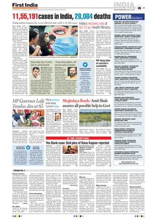 INDIAJAIPUR | WEDNESDAY, JULY 22, 2020
06www.ﬁrstindia.co.in I www.ﬁrstindia.co.in/epaper/ I twitter.com/theﬁrstindia I facebook.com/theﬁrstindia I instagram.com/theﬁrstindia
Corona cancels...
“The Board is aware of
and respects the senti-
mentsof millionsof dev-
otees and to keep the re-
ligious sentiments alive,
the Board shall continue
the live telecast/ virtual
darshan of the morning
and evening Aarti,” the
spokesman added.
The decision was tak-
en at the 39th board
meeting of SASB, at-
tended by the lieutenant
governor Girish Chan-
dra Murmu as its chair-
man and other board
members. —Agencies
IPL 2020...
“In IPL GC will discuss
the further course of
action,” said Patel.
Earlier on Monday,
the International Crick-
et Council (ICC) had an-
nounced the postpone-
ment of the T20 World
Cup 2020 due to the
coronavirus pandemic.
The T20 World Cup
was slated to be played
in October-November in
Australia this year. —ANI
‘Those betraying...
The truth will prevail
and the state govern-
ment will emerge victo-
riousinallcircumstanc-
es, he said.
The state govern-
ment is fighting with
coronavirus crisis and
at the same time, a lead-
er who was a state Con-
gress president and a
few other MLAs in col-
lusion with the BJP
were hatching a con-
spiracy to topple it, he
alleged without taking
the name of Pilot or any
other party leader.
The CM also said
those playing hide-and-
seek can never be with
the truth. Gehlot also
thanked the Bhartiya
Tribal Party (BTP) and
Rashtriya Lok Dal legis-
lator for supporting the
Congress.
MLAs in the meeting
expressed faith in the
leadership of Gehlot,
sayingtheywilltogether
win the battle of truth.
Senior party leaders,
including AICC general
secretary in-charge for
the Rajasthan Congress
Avinash Pande; K C
Venugopal; Ajay Mak-
en; Randeep Surjewala;
Vivek Bansal and Chief
Minister Ashok Gehlot
attended the meeting.
—With ANI Inputs
A moral...
thecourtpronouncesthe
final order or interim or-
der,” the counsel said.
Earlier, counsels had
told reporters that the
orderhasbeenreserved.
The notices to MLAs
were served after the
party complained to the
Speaker that the legisla-
tors had defied a whip to
attend two Congress
Legislature Party meet-
ings, on Monday and
Tuesday last week.
Will not...
Tuesdayandhelddiscus-
sions with officers of
Vidhan Sabha secretari-
at on various legal as-
pects of HC order. The
lawyers representing
petitioners,AICCGener-
al Secretary and Rajas-
than Incharge Avinash
Pande, Congress spokes-
person Randeep Surjew-
ala and Congress Chief
whip Mahesh Joshi too
met the Speaker.
Meanwhile the re-
ports of a soon to be
convened Assembly
session did rounds
throughout the day. Ac-
cording to these reports
a special Assembly Ses-
sion could be convened
in the coming days. The
Assembly secretariat is
all set for a session and
all it awaits is an order
from the Governor.
Rajiv assasin...
“Officials said that a
convict had given an
oral complaint against
Nalini. At 8:30 pm, the
jailer went to Nalini’s
cell and enquired about
the complaint. During
the inquiry, a quarrel
took place between the
jailer and Nalini. She
got upset and attempted
to commit suicide,” Pu-
galenthi said.
“This is the view of
the authorities. Howev-
er, we don’t believe this.
Shehasservedthelast30
years in prison and nev-
erattemptedtotakesuch
steps. This is not believ-
able. I think the jail offi-
cials had tortured her.”
“We are going to take
action to seek the trans-
fer of Nalini from Vel-
lore prison. Because of
this incident, I believe
her safety is at stake. I
request the jail authori-
ties and the chief minis-
ter to transfer her to
Chennai Puzhal pris-
on,” he said.
Nalini and six other
people were sentenced
to life imprisonment in
the Rajiv Gandhi assas-
sination case. In May
1991, Rajiv Gandhi was
assassinated by a Lib-
eration Tigers of Tamil
Eelam (LTTE) suicide
bomber during an elec-
tion rally in Sriperum-
budur in Tamil Nadu.
The attack also left 14
other people dead.
‘Much-awaited’...
was involved in horset-
rading, after an audio
clip claimed to be be-
tween the union minis-
ter and former Rajas-
than Tourism Minister
Vishvendra Singh went
viral on social media,
the Home Department’s
report raises serious
questions on the report-
age and claims it has
made in the report for-
warded to the Union
Home Ministry.
FROM PG 1
WHO WILL BE NEW SECRETARY
GENERAL OF RAJYA SABHA ?
Who will succeed Desh Deepak Verma as Sec-
retary General of Rajya Sabha ? Names of half a
dozen retired bureaucrats are already doing the
rounds. A couple of them have already met the
Vice- President Venkaiah Naidu.
VARSHA JOSHI APPOINTED JOINT
SECRETARY, ANIMAL HUSBANDRY
Varsha Joshi has been appointed as Joint
Secretary, Department of Animal Husbandry
& Dairying. She is a 1995 batch IAS ofﬁcer of
AGMUT cadre.
ANUPAM MISHRA APPOINTED JOINT
SECRETARY, CONSUMER AFFAIRS
Anupam Mishra has been appointed as Joint
Secretary, Department of Consumer Affairs. He
is a 1995 batch IES ofﬁcer.
RAKESH MITTAL APPOINTED
JOINT SECRETARY, DEFENCE
Rakesh Mittal has been appointed as Joint
Secretary, Department of Defence. He is a 1995
batch IDES ofﬁcer.
PALLAVI AGARWAL APPOINTED
JOINT SECRETARY, WOMEN
& CHILD DEVELOPMENT
Pallavi Agarwal has been appointed as Joint
Secretary, Ministry of Women & Child Devel-
opment. She is a 1991 batch IRS-IT officer.
APARNA SHARMA APPOINTED
JOINT SECRETARY, FERTILIZERS
Aparna S Sharma has been appointed as Joint
Secretary, Department of Fertilizers. She is a
CSS ofﬁcer.
AMIT MEHTA APPOINTED JOINT
SECRETARY, HEAVY INDUSTRY
Amit Mehta has been appointed as Joint Secre-
tary, Department of Heavy Industry. He is a 1987
batch IOFS ofﬁcer.
PARAMA SEN APPOINTED
JOINT SECRETARY, INVESTMENT
& PUBLIC ASSET
Parama Sen has been appointed as Joint Secre-
tary, Department of Investment & Public Asset
Management. She is a 1994 batch IA &AS ofﬁcer.
SUDHIR KUMAR APPOINTED
ADDITIONAL SECRETARY, CVC
Sudhir Kumar has been appointed as Additional
Secretary, Central Vigilance Commission (CVC).
He is a 1999 batch IAS ofﬁcer of AGMUT cadre.
AMUDHA APPOINTED JOINT
SECRETARY, PMO
P Amudha has been appointed as Joint Secretary,
Prime Minister’s Ofﬁce. She is a 1994 batch IAS
ofﬁcer of Tamil Nadu cadre.
NIDHI PANDEY APPOINTED
COMMISSIONER KENDRIYA
VIDYAYALA SANGATHAN
Nidhi Pandey has been appointed as Commission-
er, Kendriya Vidyalaya Sangathan. She is a 1991
batch IIS ofﬁcer.
VINAYAK GARG APPOINTED
COMMISSIONER, NAVODAYA
VIDYALAYA SAMITI
Vinayak Garg has been appointed as Commis-
sioner, Navodaya Vidyalaya Samiti. He is a 1995
batch IRSEE ofﬁcer.
NITISHWAR KUMAR APPOINTED
MEMBER SECRETARY NCTE
Nitishwar Kumar has been appointed as Member
Secretary, National Council For Teacher Education.
He is a 1996 batch IAS ofﬁcer of UP cadre.
POWERGallery
With arrangements from :
http://whispersinthecorridors.com
New Delhi: With a
spike of 37,148 cases
and 587 deaths reported
in India in the last 24
hours, the total number
of COVID-19 cases
stands at 11,55,191, ac-
cording to the Union
Ministry of Health and
Family Welfare.
The total number of
cases include 4,02,529
active cases, 7,24,578
cured/discharged/mi-
grated and 28,084
deaths, the officials
from the Health Minis-
try informed while sah-
ring the available data
on the same.
Maharashtra re-
mains the worst affect-
ed state with 3,18,695
cases and 12,030 deaths.
The second worst-hit
state, Tamil Nadu has
reported 1,75,678
COVID-19 cases so far
while Delhi has report-
ed 1,23,747 cases, ac-
cording to the Health
Ministry.
Meanwhile, as per
the information provid-
ed by the Indian Coun-
cil of Medical Research
(ICMR), 1,43,81,303 sam-
ples have been tested
for COVID-19 up to July
20. Of these 3,33,395
were tested on Monday,
the officials added. —ANI
New Delhi: The gov-
ernment on Tuesday,
said that it has started
discussions on the avail-
ability of COVID-19 vac-
cines to all those
who need it, Dr VK
Paul, Member (Health),
NITI Aayog confirmed.
On being asked about
multiple vaccines that
are being developed
across the world and In-
dia’s strategy on choos-
ing those vaccines,
Dr Paul said. —ANI
Niti Ayog talks
on vaccine’s
availability
New Delhi: India’s
COVID-19 recovery rate
is increasing day by day
and today it is 62.72 per
cent, Rajesh Bhushan,
Officer on Special Duty
(OSD), Health Ministry
said on Tuesday.
“There are currently
4,02,529 active cases in
India and 7,24,577 peo-
ple have recovered. The
recovery rate in India is
increasing. Today it is
62.72 per cent.” “The
case facility rate in In-
dia is 2.43 per cent. A
very important role in
this is that of doctors
and paramedical staff.
AIIMS also has an im-
portant role. Case inten-
sity rate is below the
national average in
many states,” Bhushan
said during a press con-
ference.
Earlier in the day,
Bhushan said that num-
ber of COVID-19 deaths
per million population
in India continues to be
among the lowest in the
world. —ANI
India’s recovery rate at
62.72 pc: Health Ministry
RaGa takes dig at Centre,
lists its ‘achievements’
New Delhi:Congress
leader Rahul Gandhi
launched yet another
attack on Centre over
its ‘achievements’
in past few months.
“Achievements of
the Government dur-
ing Corona period: February-Namaste
Trump, March-brought down the
government in MP, April-made people
light candles, May-sixth anniversary
of the govt, June-virtual rally in Bihar,
July-attempt to topple the government
in Rajasthan. That is why the coun-
try is ‘Aatmanirbhar’ in the battle of
COVID-19,” Gandhi tweeted. —ANI
New Delhi: In a
swipe at Rahul Gan-
dhi over his regular
tweets attacking
the Centre, Union
Minister Prakash Ja-
vadekar said “Rahul
Gandhi is tweeting
on a daily basis. It seems the Congress
will become a party of tweets as they
are doing no work among the people
and losing one leader after another. A
frustrated & depressed party is trying
to launch all sorts of attacks on the
government,” he told reporters. “Peo-
ple are standing with Modi. Congress
has become helpless,” he said. —PTI
11,55,191cases in India, 28,084 deaths
Maharashtra remains the worst affected state with 3, 18, 695 cases
‘Cong losing leaders, will
become party of tweets’
Prakash Javadekar
@PrakashJavdekar
@RahulGand-
hi note your
achievements in
the last 6 months
- February:
Shaheen Bagh
and Riots; March:
Losing Jyotira-
ditya and MP
April: Instigating
migrant labourers
Narendra Modi
@narendramodi
Shri Lalji Tandon will
be remembered for his
untiring efforts to serve
society. He played a key
role in strengthening
BJP in UP. He made a
mark as an effective ad-
ministrator. Anguished
by his passing away
Lucknow: Madhya
Pradesh Governor Lalji
Tandon passed away in
the early hours of Tues-
day at the age of 85. His
son, Ashutosh Tandon,
announced his death on
Twitter with the mes-
sage “babuji nahi rahe
(my father has passed
away)”.
The body was taken
to Gulala Ghat Chowk
at 4 pm, where the last
rites were performed,
Ashutosh informed.
MP Governor Lalji
Tandon dies at 85
Rajnath Singh pays last respects to Lal Ji Tandon in Lucknow.
New Delhi: PM Modi
will on Wednesday de-
liver the
keynote ad-
dress at the
India Ideas
Summit, an
event which
will see discussions on
India-US cooperation &
their relationship in a
post-pandemic world.
The virtual summit is
beinghostedbyUS-India
Business Council. —PTI
Mumbai: A PMLA
court rejected the bail
plea of Yes Bank found-
er Rana Kapoor, arrest-
ed by Enforcement Di-
rectorate in connection
with an alleged multi-
crore fraud at the bank.
Kapoor had sought
bail on merits of the
case. His lawyers sub-
mitted that probe was
completed, hence there
was no reason to keep
keep him in jail. Also,
most of the evidence
were documentary in
nature & cannot be tam-
pered by the accused,
they added. —PTI
IN THE COURTYARD
Yes Bank case: Bail plea of Rana Kapoor rejected
SC asks Centre to file
affidavit on funds for
children’s shelter
homes
New Delhi: The SC on
Tuesday, directed the
Centre to file a detailed
affidavit on funds being
provided by the govern-
ment for children’s
shelter homes across
the country amid the
covid-19 pandemic.
Justice L Nagesh-
wara Rao, who was
heading three-judge
bench, directed advo-
cate Gaurav Agarwal,
the amicus curia in the
case, to file an affidavit
compiling all the “good
practices” being fol-
lowed by states and sug-
gestions on improving
the management of
shelter homes. —ANI
Meghalaya floods: Amit Shah
assures all possible help to Govt
New Delhi: Union
Home Minister Amit
Shah condoled the loss
of lives due to floods in
West Garo Hills, Megha-
laya and assured all
possible help to the
state government.
“Loss of lives due to
the floods in West Garo
Hills, Meghalaya is very
disturbing. I have spo-
ken to Chief Minister
Sangma Conrad and as-
sured him all possible
help from the Centre,”
Shah said. “Nation
stands resolutely with
the people of Megha-
laya in these trying
times,” he added. —ANI
PM to address
India Ideas
Summit today
People walk past in the backdrop of a mural encouraging use of face mask in Mumbai. —PHOTO BY PTI
Amit Shah
@AmitShah
I am deeply saddened
by the demise of Shri
Lalji Tandon, the senior
BJP leader. Tandon’s
entire life was devoted
to public service, he
played a very important
role in the expansion of
the organization in UP
 