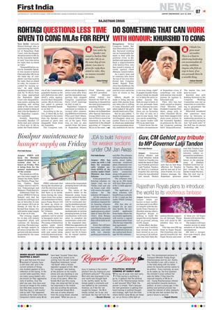 WHEN HEART SUDDENLY
SKIPPED A BEAT!
It is said that even the most
harshest of humans have
a soft inner self, and in the
current scheme of things,
one incident appears to be a
reflection of the saying. In the
current state assembly, there
are many young leaders who
are known for their aggressive
style of politics. Over the
past one year, they have even
carved an image to this extent,
but little does anyone know
that they have a ‘soft-mushy’
side as well! This happened
recently at the hotel where the
Congress’s Gehlot camp MLAs
have been ‘housed’ these days.
A young MLA, known to be
coming from the well ‘forested’
Rajasthani hinterland, turned
‘red-faced’ when a female
legislator quipped at him. Well,
the ‘youngster’ was looking
at few pictures on his mobile
phone and was standing in one
corner, devoid of the presence
of any of his peers. When the
female MLA saw this young
chap, she observed that he was
too engrossed in the mobile
and was scrolling the pictures.
The renowned female MLA,
who was at some distance
from the young blood, shouted
and asked, “What are you so
busy in looking in the mobile
phones? Are you looking at your
girlfriend’s pictures?” The young
MLA who was engrossed in his
own world was brought back
to the ‘earthly reality’ by the
female leader’s comments and
was baffled by her comments.
However, as if like the ‘cat
caught his tongue’, the MLA
merely smiled, ear to ear, and
red-faced, the man left from the
spot! —Naresh Sharma
POLITICAL WISDOM
COMING AT EARLY AGE!
They say all great men start early.
If that saying is anything to
go by, it appears that the political
future of the ‘Khachariyawas family’
is well secured! Why? Well, the
answer is simple. That’s because
the next generation is getting first-
hand training in political thought
and strategy, right from the hotel
where Gehlot camp MLAs are holed
up. Let us throw a little light on
this. This development pertains to
Transport Minister Pratap Singh
Khachariyawas and his son, Kanha.
The minister’s son, still a minor, is
in the hotel along with his father
where his favourite activity seems to
be politics. Every morning, as soon
as he wakes up, the first question
the minister’s scion without fail
asks his father if they have the
required majority of MLAs or
not. Young Khachariyawas interest
and inclination towards hardcore
politics, at such a young age, in the
politics and political process has
raised the interest of other stalwarts
in the kid who feel content that the
party’s future is secured.
—Yogesh Sharma
NEWSJAIPUR | WEDNESDAY, JULY 22, 2020
07www.ﬁrstindia.co.in I www.ﬁrstindia.co.in/epaper/ I twitter.com/theﬁrstindia I facebook.com/theﬁrstindia I instagram.com/theﬁrstindia
First India Bureau
Jaipur: PHED will
keep the Bisalpur
Jaipur drinking water
system shut for 2
hours on Friday. This
is being done for the
annual maintenance
of the system.
Theshutdownwillim-
pact the water supply in
Jaipur city, Dudu, Samb-
har,Phulera,Phagi,Nar-
ena, Chaksu, Bassi
(Jaipur district) and Ni-
wai, Todaraisingh and
Malpura (Tonkdistrict).
Additional Chief En-
gineer (PHED) II Devraj
Solanki said that the
shutdownwillbeginon9
am on Saturday 24 July
and remain till 9 am on
Sunday 25 July. He in-
formed that Jaipur city
willreceivewatersupply
till 10 am on 24 July.
The evening supply
for 24 July will remain
suspended which will
continue till Saturday
morning.Thewatersup-
ply through tankers in
all areas except Kho Na-
goriyan will also remain
suspended for the same
duration.
PHED informed that
during the shutdown pe-
riod the electrical main-
tenance will be done so
that there is no break-
down during the rains.
Apart from this techni-
calmaintenanceatSura-
jpura Pump House will
be taken up which re-
quiresemptyingthesup-
ply pipelines completely
for 7-8 hours.
The water from the
pipelines will be stored
in Surajpura water res-
ervoirsforthatduration.
The pump at Ramniwas
garden under Amrit
scheme will be replaced
with a new one along
with new valves along
withfullelectricalmain-
tenance. Similarly the
valvesattheAmanishah
pumping house will also
be overhauled.
The valves of the
western feeder at the
Balawala pump house
andairvalvesattheSan-
ganer railway station
will be overhauled dur-
ingtheshutdownperiod.
PHED has constituted
many teams to work si-
multaneously at various
pumpinghouses,inclose
coordination with each
other, to complete the
maintenance work with-
in the stipulated time.
PHEDhasappealedtoall
consumers to cooperate
and store water for nec-
essary use for 24 hours
for its annual mainte-
nance work.
Bisalpur maintenance to
hamper supply on Friday
First India Bureau
Jaipur: JDA has
come up with 1,448
flats for economi-
cally weaker sec-
tions (EWS) of the
society under Chief
Minister Jan Awas
Scheme.
It has proposed two
housing schemes on
Ajmer road, two on
Vatika road and one
on Goner road. JDA
will receive the appli-
cations for the
schemes till August 4.
All the schemes by
JDAhavereceivedtre-
mendous response for
its housing schemes
and have already re-
ceivedmorethan1,130
applicationsinashort
span of time.JDA Sec-
retary Alok Ranjan
said that the proposed
flatswillbebuilton3G
pattern.
Every flat will have
two rooms, a kitchen,
bathroom, and toilet
with two wheeler
parking provision for
eachflat.Theschemes
willhavefacilitieslike
parks, street lights,
sewerage treatment
plant,communitycen-
tre, commercial com-
plex for the residents,
water connection
along with gated com-
munity experience.
The schemes com-
ing up on JDA lands
will have flats priced
at Rs 7.5 lakh approxi-
mately.
The applicants of
these schemes will
benefitfromasubsidy
of Rs 1.5 lakh per flat
under PMAY (urban)
scheme.
JDA has also ar-
ranged for an easy
loan facility for suc-
cessful applicants
from banks where the
successful applicants
will receive a signed
agreement letter from
JDAforeasytripartite
loan agreement.
JDA has appointed
Nila Infrastructure as
the authorized devel-
oper for the schemes.
JDA to build ‘Ashiyana’
for weaker sections
under CM Jan Awas
ROHTAGI QUESTIONS LESS TIME
GIVEN TO CONG MLAs FOR REPLY
DO SOMETHING THAT CAN WORK
WITH HONOUR: KHURSHID TO CONGNew Delhi: Advocate
Mukul Rohtagi, who is
representing Sachin Pi-
lot at Rajasthan High
Court, over the disqual-
ificationnoticetoMLAs
by the Assembly Speak-
er said “less time given
for reply than as stated
in rules.”
“Disqualification no-
tice by Assembly Speak-
er was issued to Sachin
Pilotandother MLAs on
the same day of com-
plaint.Lesstimeisgiven
for reply than as stated
in rules. No reasons re-
corded for issuing no-
tice,” he said while
speaking to media. Pilot
and the 18 MLAs from
his camp approached
the Rajasthan High
Court over disqualifica-
tion notice, seeking the
quashing and setting
aside of the show cause
notice issued to them on
July14bytheSpeakerof
the Rajasthan Legisla-
tive Assembly.
Notably, Rajasthan
Assembly Speaker CP
Joshi had sent notices
to Pilot and 18 MLAs
under the Tenth Sched-
ule of the Constitution,
popularly known as the
anti-defection law after
chief’s whip applica-
tion for their disqualifi-
cation. MLAs were ear-
lier asked to present
before Assembly Speak-
er on July 17.
According to the no-
tice, if these MLAs fail
to respond to the notice
then the Speaker can
proceed ex parte and
disqualify them from
the Assembly.
The Congress com-
plaint and the Speaker’s
notice came after Pilot
and the lawmakers sup-
porting him skipped
Congress Legislature
Party (CLP) meetings
on July 13 and 14.
Rajasthan Congress
continues to remain in
turmoil after simmer-
ing differences between
Pilot and Chief Minis-
ter Ashok Gehlot came
out in the open. Pilot
was, on July 14, also
sacked from the posts
of Rajasthan Deputy
Chief Minister and
state PCC president.
Chief Minister
Ashok Gehlot has
blamed the BJP for at-
tempting to destabilise
the state government by
poaching MLAs.
A controversy had
broken out in Rajasthan
after Special Operation
Group (SOG) sent a no-
tice to Pilot to record his
statement in the case
registered in the alleged
poaching of Congress
MLAs in the state. —ANI
Bengaluru: Senior
Congress leader Sal-
man Khurshid on Tues-
day favoured working
out an honourable for-
mula to deal with the
political crisis in Ra-
jasthan and appeared to
back a rapprochement
with Sachin Pilot, who
has raised a banner of
revolt against Chief
Minister Ashok Gehlot.
As a party man and
as someone who knew
the son of his very dear
friend late Congress
leader Rajesh Pilot,
since his childhood, the
former union minister
said he is very sad at the
turn of events in the
state.
Efforts should be
made to bring into the
party fold anyone from
any state who is willing
to come, Khurshid said
when asked if the party
shouldreachouttoPilot.
But he also added, “I
thinktheCongressmust
not dissipate, must not
scatter. There is a limit
to which any leadership
can accommodate diver-
sity, ambition etc but its
a two-way thing, right?
If people consider them-
selves I think we should
try to keep the party to-
gether. Anyone who
feels an urge to leave, if
we can persuade them
not to; that may be a sen-
sible thing but then
there are no formulas
for this; its only on a
case-to-case basis, that
you can do something,”
the senior leader told
PTI in an interview.
“I dont know the im-
mediate circumstances
of Rajasthan crisis, if
something can work
with honour, why would
anyone be against it,
Khurshid said.
Pilot, who was last
week sacked as Deputy
Chief Minister and
Pradesh Congress Pres-
ident, along with 18
other dissident MLAs
have been slapped with
show-cause notices by
the Assembly Speaker
on petitions by the rul-
ing Congress seeking
their disqualification.
The matter has now
gone to court.
Kurshid also said
holding elections to the
Congress Working
Committee was not as
important as contribut-
ing to perpetuate the
party’s ideology.
Khurshid wondered
why questions dont
arise on elections to
leadership positions in
other parties, saying he
was “not quite sure” if
the BJP has an elected
leadership. —PTI
Disqualifica-
tion notice by
Speaker was
issued to Sachin Pilot
and other MLAs on
the same day of com-
plaint. Less time is
given for reply than
stated in rules. Also,
no reasons recorded
for notice.
—Mukul Rohtagi
Advocate
I think Con-
gress must
not scatter.
There is a limit to
which any leadership
can accommodate di-
versity, ambition.
Anyone who feels an
urge to leave, if we
can persuade them be
a sensible thing.
—Salman Khurshid
Senior Congress leader
RAJASTHAN CRISIS
Jaipur: Indian Premier
League teams are
known to have vocifer-
ous fans and in an effort
to compete with the die-
hards from Chennai or
Mumbai among others,
Rajasthan Royals is
looking to build the
largest fan army, digital
and on-ground, among
all IPL teams.
In that effort, the Roy-
als from over 6 million
fans around the world
have zeroed in on a se-
lect group of 20 individ-
uals who have been Ra-
jasthan Royals support-
ers all through. These
fans will stand by RR,
whether they win or
lose.
This has seen RR tag
them as Super Royals.
The franchise also has
special benefits for the
Super Royals and some
of them are: All Super
Royals will receive Roy-
als merchandise.
The leaders will have
regular access to some
members of the Royals
management.
RR have a recogni-
tion-cum-reward plan
as well. —IANS
Rajasthan Royals plans to introduce
the world to its vociferous fanbase
Guv, CM Gehlot pay tribute
to MP Governor Lalji Tandon
First India Bureau
Jaipur: Governor
Kalraj Mishra and
Chief Minister Ashok
GehlotonTuesdaycon-
doledthedeathof Mad-
hya Pradesh governor
Lalji Tandon. Tandon,
85, died at a Lucknow
hospital this morning
where he was admitted
last month. Mishra
said that he had deep
affection for Tandon
and he was one of his
close friends. In a con-
dolence message, the
Rajasthan governor
said that Tandon can-
not be forgotten. Chief
minister Gehlot ex-
pressedhiscondolence.
“My heartfelt condo-
lences at the passing
away of Madhya
Pradesh Governor La-
lji Tandon. May God
give strength to his
family to bear this loss.
May his soul rest in
peace,” he tweeted.
 