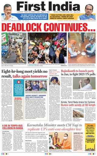 FIRST INDIA
Uttar Pradesh’s
own English daily
with a variety of
news & views
GRAB YOUR COPY
TO BOOK YOUR COPY CALL
9559359786
9571198777
6 DIE IN TEMPO-BUS
COLLISION IN BANDA
First India Bureau
Banda: Six people
died and three others
were seriously injured
in a head-on collision
between a tempo and
a roadways bus here
on Thursday even-
ing, police said. The
accident took place
on Chilla road near
Jamalpur village under
Dehat Kotwali police
station area, they said.
Six passengers of the
tempo were killed on
the spot and three
others were seriously
injured as the vehi-
cle collided head-on
with a roadways bus
around 7 pm, Addi-
tional Superintendent
of Police (ASP) Ma-
hendra Pratap Singh
Chauhan said. The de-
ceased were residents
of Paprenda village,
the ASP said. Chief
Minister Yogi Adity-
anath has expressed
profound grief over
the loss of lives in the
accident.
Security personnel stop Bharatiya Kisan Union members at the UP-Delhi
border, in New Delhi on Thursday.
Farmers representatives, holding talks with the Centre, have their own food
(langar) during the lunch break, at Vigyan Bhawan in New Delhi on Thursday.
Eight-hr-long meet yields no
result, talks again tomorrow
New Delhi: Talks be-
tween three union min-
isters and a representa-
tive group of thousands
of agitating farmers
failed to yield any reso-
lution on Thursday, as
the union leaders stuck
to their demand for the
repeal of new farm laws
during almost eight-
hour-longhecticparleys.
On its part, the gov-
ernment assured the
group of nearly 40 farm-
er leaders that all their
valid concerns would be
addressed, but the other
sideflaggedseveralloop-
holesanddeficienciesin
the laws, which they
said were passed hastily
in September.
The Agriculture
Ministry tweeted that
doubts of farmers were
addressed by Agricul-
ture and Farmers Wel-
fare Minister Naren-
dra Singh Tomar, who
led the government
side at the talks. Tomar
later told reporters
that the next meeting
will take place on Sat-
urday at 2 pm. Turn to P6
Chandigarh: Former
Punjab Chief Minister
and Shiromani Akali
Dal patron Parkash Sin-
gh Badal has returned
his Padma Vibhushan
awardinprotestagainst
what he termed as the
“betrayal of farmers”
and indifferent attitude
adopted by the BJP-led
Central government to-
wards the ongoing
farmers protest against
agriculture laws.
In a letter addressed
to the President, Badal
wrote “I write this letter
toreturnthePadmaVib-
hushan award in protest
against the betrayal of
the farmers by the gov-
ernment of India and
against the shocking in-
difference and contempt
with which the govern-
ment is treating the on-
going peaceful and dem-
ocraticagitationagainst
farm acts.”
Akali’s Parkash
Badal returns Padma
Vibhushan over
‘betrayal of farmers’
“WE BROUGHT
OUR OWN FOOD”
New Delhi: Represen-
tatives of the farmers’
organisations refused
to break bread with
the three participating
Union ministers. At the
lunch break, farmers
said “no” to the food
offered by the gov-
ernment and stuck to
the langar, which was
brought in by a waiting
van. Visuals from inside
Vigyan Bhawan showed
farmers’ representatives
assembled at a long
table for a hurried lunch.
Some sat on the ground
in a quiet corner.
Agriculture Minister Narendra Singh Tomar along with MoS for
Commerce Som Prakash addressing media after the meeting.
The government
has no ego. We will
consider giving
more legal rights to
farmers. MSP will
continue, we have
assured farmers
—Narendra Tomar,
Agriculture Minister
“NATION’S SECURITY”: AMARINDER
URGES SHAH TO RESOLVE ROW
New Delhi: The massive farmer protests on high-
ways near Delhi will not only impact the economy
of Punjab but also threaten “national security”,
Punjab Chief Minister Amarinder Singh said after
a meeting with Home Minister Amit Shah, urging
“both sides” to resolve the deadlock. “Discus-
sions are on between the farmers and the centre,
there’s nothing for me to resolve. I reiterated my
opposition in my meeting with the Home Minister
and requested him to resolve the issue as it affects
the economy of my state and the security of the
nation,” said Amarinder Singh. The Punjab Chief
Minister called on Amit Shah in Delhi and held dis-
cussions on ways to resolve the current stand-off
between the government and farmers protesting
over new farm laws. Several leaders in the ruling
BJP have accused Amarinder Singh of actively
supporting the protesters.
Rajinikanth to launch party
in Jan, to fight 2021 TN polls
Kerala, Tamil Nadu brace for Cyclone
Burevi with winds at 90 kmph
Chennai: Superstar Ra-
jinikanth on Thursday
asserted that he would
launch his political par-
ty in January 2021, end-
ing years of suspense
and in a big morale
booster to his support-
ers and fans.
The top star, promis-
ing his brand of spiritu-
al politics, dramatically
asserted that he was
even ready to risk his
life for the sake of peo-
ple’s welfare by making
a foray into politics.
The 70-year old actor
categorically said that
his party would fight As-
sembly elections in 2021
and“emergevictorious.”
Assembly elections
are due in Tamil Nadu
during April-May 2021.
He expressed confi-
dence that his to be
floated outfit would be
able to “win elections
with the huge support
of people.” Turn to P6
VIGYAN BHAWAN Farmers’ representatives speaking with media after meeting with the Centre on the
new farm laws, in New Delhi on Thursday —PHOTOS BY PTI
NO NIGHT CURFEW WILL BE IMPOSED IN
THE NATIONAL CAPITAL OR PARTS OF THE
CITY AS OF NOW, DELHI TELLS COURT
“THOSE PLOTTING LOVE JIHAD WILL
BE DESTROYED,” WARNS MP CHIEF
MINISTER SHIVRAJ SINGH CHOUHAN
11°C - 26°C www.ﬁrstindia.co.in | www.ﬁrstindia.co.in/epaper/ I twitter.com/theﬁrstindia I facebook.com/theﬁrstindia | instagram.com/theﬁrstindia
LUCKNOW l FRIDAY, DECEMBER 4, 2020 l Pages 12 l 3.00 RNI NO. UPENG/2020/04393 l Vol 1 l Issue No.22
OUR EDITIONS: JAIPUR, AHMEDABAD & LUCKNOW
DEADLOCK CONTINUES...
Chennai: The India
Meteorological Depart-
ment on Friday said
that Cyclonic storm
Burevi is expected to
cross the south Tamil
Nadu coast between
Pamban and Kanniya-
kumari during late
Thursday night or ear-
ly Friday morning with
a wind speed of 70-80
gusting to 90 kmph. As
per the latest data, Cy-
clone Burevi lay cen-
tered 40km east-south-
east of Pamban.
Kerala Chief Minis-
ter Pinarayi appealed
to the people to remain
alert and assured that
the administration is
well-equipped to deal
with the situation.
A NDRF team at a
seashore of Valiyathura in
Thiruvananthapuram.
Actor-turned-politician Rajinikanth gestures at his fans.
Karnataka Minister meets CM Yogi to
replicate UP’s anti-cow-slaughter law
Vishal Srivastav
Lucknow: Influenced
by Uttar Pradesh Chief
Minister Yogi Adity-
anath’s initiative to pro-
tect cows from getting
slaughtered, the state
of Karnataka seems to
have taken a leaf out
his book as the South-
ern state’s Animal Hus-
bandry minister Prab-
hu Chavan reached
Lucknow on Thursday.
Minister Prabhu
Chavan met Uttar
Pradesh Chief Minister
Yogi Adityanath at his
residence Turn to P6
Karnataka’s Minister for Animal Husbandry Prabhu B Chauhan
called on CM Yogi Adityanath at the latter’s residence in Lucknow.
CM Yogi has expressed happiness over
Karnataka’s plans to enact the legislation and
said that prohibition of cow slaughter has
been strictly implemented in Uttar Pradesh
SAVING HOLY COW
The previous BJP
government led by BS
Yediyurappa in 2010 had
got the Prevention of
Slaughter and Preserva-
tion of Cattle Bill passed.
It proposed to replace
the Karnataka Preven-
tion of Cow Slaughter
and Cattle Preservation
Act, 1964. The bill had
widened the deﬁnition
of ‘’cattle’’ and imposed
a blanket ban on cattle
slaughter.
 