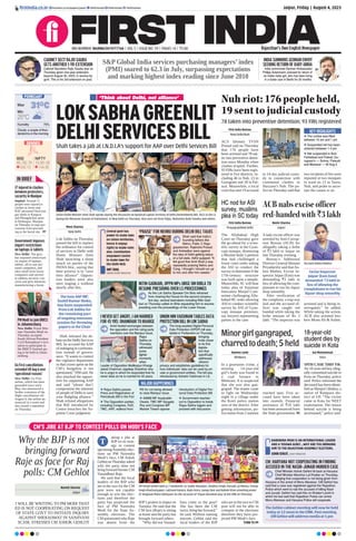 Jaipur, Friday | August 4, 2023
RNI NUMBER: RAJENG/2019/77764 | VOL 5 | ISSUE NO. 59 | PAGES 14 | `3.00 Rajasthan’s Own English Newspaper
firstindia.co.in firstindia.co.in/epapers/jaipur thefirstindia thefirstindia thefirstindia
CABINET SECY RAJIV GAUBA
GETS ANOTHER 1-YR-EXTENSION
Cabinet Secretary Rajiv Gauba was on
Thursday given one-year extension,
beyond August 30, 2023, in service by
govt. This is his 3rd extension on post.
INDIA SUMMONS GERMAN ENVOY
SEEKING RETURN OF BABY ARIHA
India summoned German Ambassador
Philipp Ackermann, pressed for return of
an Indian baby girl, who has been living
in a foster care in Berlin for 20 months.
S&P Global India services purchasing managers’ index
(PMI) soared to 62.3 in July, surpassing expectations
and marking highest index reading since June 2010
SENSEX
65,782.78
542.10
BSE
19,381.65
144.90
NIFTY
31°C
25°C
Min
Humidity75%
Max
Cloudy; a couple of thun-
derstorms in the morning
FORECAST ‘Think about Delhi, not alliance’
LOKSABHAGREENLIT
DELHISERVICESBILL
Shah takes a jab at I.N.D.I.A’s support for AAP over Delhi Services Bill
Moni Sharma
New Delhi
Lok Sabha on Thursday
passed the bill to replace
the ordinance for control
of services in Delhi with
Home Minister Amit
Shah launching a sharp
attack on parties of the
INDIA bloc, saying that
their priority is to “save
their alliance”. Opposi-
tion leaders were also
seen staging a walkout
shortly after this.
Shah initiated the de-
bate on the Delhi Services
Bill, he accused the AAP
of indulging in confronta-
tion instead of govern-
ance. “It wants to control
the vigilance department
so that crores spent on the
CM’s bungalow is not
questioned,” HM said. He
also attacked the opposi-
tion for supporting AAP
and said “please don’t
compromise the interests
of people of Delhi to save
your fledgling alliance.”
Shah refuted allegations
that Bill introduced by
Centre breaches the Su-
preme Court judgment.
Union Home Minister Amit Shah speaks during the discussion on National Capital Territory of Delhi (Amendment) Bill, 2023 in the LS
during the Monsoon Session of Parliament, in New Delhi on Thursday. Also seen are Kiren Rijiju, Mahendra Nath Pandey and others.
The lone AAP MP,
Sushil Kumar Rinku,
has been suspended
from Lok Sabha for
the remaining part
of ongoing monsoon
session for throwing
papers at the Chair
NITIN GADKARI, OPPN MPs URGE OM BIRLA TO
RESUME PRESIDING OVER LS PROCEEDINGS
As the Lok Sabha Speaker Om Birla refrained
from chairing the House for the second consecu-
tive day, several lawmakers including Nitin Gad-
kari on Thursday called on Birla requesting him to resume
presiding over the proceedings of the Lower House.
CM: HARYANA NOT COOPERATING IN FINDING
ACCUSED IN THE NASIR-JUNAID MURDER CASE
Chief Minister Ashok Gehlot hit back at Haryana
Chief Minister Manohar Lal Khattar on Thursday,
alleging that cooperation is not being given from
Haryana in the arrest of Monu Manesar. CM Gehlot has
said that a case was registered against the Rajasthan
Police which went to nab the accused of killing Nasir
and Junaid. Gehlot has said this on Khattar’s point in
which he had said that Rajasthan Police can arrest
Monu Manesar and Haryana Police will cooperate.
‘PRAISE’ FOR NEHRU DURING DELHI BILL TALKS
Shah said that India’s
founding fathers like
Nehru, Patel, C Raja-
gopalachari, Rajendra Prasad
and Ambedkar were against
the idea of Delhi getting status
of a full state. Adhir quipped: “It
felt good that Amit Shah ji was
repeatedly praising Nehru and
Cong. I thought I should run up
to him and offer him sweets.”
Central govt has
power to make laws
on Union territories,
hence it enjoys
rights to make rules
also. Constitution
empowers Centre
to make laws for
the Delhi-NCR.
AMIT SHAH,
UNION HOME MINISTER
I NEVER GET ANGRY, I AM MARRIED
FOR 45 YRS: DHANKHAR TO KHARGE
Amid heated exchanges between
the opposition and the ruling party
members over the Manipur issue,
Rajya
Sabha on
Thursday
witnessed
some
lighter
moments
when
Leader of Opposition Mallikarjun Kharge
asked Chairman Jagdeep Dhankhar why
he is angry to which he responded that he
never does as he is married for 45 years.
UNION MIN VAISHNAW TABLES DATA
PROTECTION BILL IN LOK SABHA
The long-awaited Digital Personal
Data Protection (DPDP) bill was
tabled in Parliament on Thursday,
bringing
India closer
to its first
legisla-
tion that
specifically
addresses
citizens’
privacy and establishes guidelines for
how individuals’ data can be used by pri-
vate or government entities. The bill was
introduced by Ashwini Vaishnaw in LS.
Nuh riot: 176 people held,
19 sent to judicial custody
78 taken into preventive detention; 93 FIRs registered
First India Bureau
New Delhi/Nuh
ACS (Home) TVSN
Prasad said on Thursday
that 176 people have
been arrested and 78 tak-
en into preventive deten-
tion since Monday when
clashes erupted. Further,
93 FIRs have been regis-
tered in five districts, in-
cluding 46 in Nuh, 23 in
Gurugram and 18 in Pal-
wal. Meanwhile, a local
court has sent 19 accused
to 14-day judicial custo-
dy in connection with
communal clashes in
Haryana’s Nuh. The po-
lice on Thursday said that
two incidents of fire were
reported at two mosques
in ward no 13 in Tauru,
Nuh, and probe to ascer-
tain the causes is on.
l The curfew was lifted
between 10 am and 1 pm
l Suspended net has been
restored between 1-4 pm
l Net suspended in Nuh,
Faridabad and Palwal; Gu-
rugram’s — Sohna, Pataudi
and Manesar — till Aug 5
l Rajya Sabha passes
Press and Registration of
Periodicals Bill in the Parl
l The Opposition parties,
including Congress, RJD,
TMC, AAP, walkout from
RS for not being allowed
to raise Manipur issue.
l AIMIM MP Asaduddin
Owaisi, TMC MP Saugata
Roy and Congress MP
Manish Tewari oppose
introduction of Digital Per-
sonal Data Protection Bill
l Government reaches
out to Opposition to break
Rajya Sabha logjam and
proceed with discussion
KEY HIGHLIGHTS
MAJOR HAPPENINGS
Minorgirlgangraped,
charredtodeath;5held
Naveen Joshi
Bhilwara
In a gruesome crime, a
missing 14-year-old
girl’s body was found in
a coal furnace in
Bhilwara. It is suspected
that she was also gan-
graped. The matter came
to light on Wednesday
night in a village under
the Kotri police station
area of the district. After
getting information, po-
lice teams from 2 stations
reached spot. Five ac-
cused have been taken
into custody. Financial
assistance of `10 lakh
has been announced from
the State government. P5
First India Bureau
Prayagraj/New Delhi
The Allahabad High
Court on Thursday gave
the go-ahead for a scien-
tific survey at the Gyan-
vapi mosque, dismissing
a Muslim body’s petition
that had challenged a
lower court order asking
the ASI to conduct the
survey to determine if the
17th-century structure
was built upon a temple.
Meanwhile, SC will hear
today plea of Anjuman
Intezamia Masjid Com-
mittee challenging Alla-
habad HC order allowing
ASI to conduct scientific
survey by ASI of Gyan-
vapi mosque premises,
say lawyers representing
parties in the case.
Gul Mohammad
Kota
19TH CASE THIS YR:
An 18-year-old boy alleg-
edly committed suicide in
Kota on Thursday, police
said. Police informed the
deceased has been identi-
fied as Manjot Chhabra, a
native of Rampura dis-
trict of UP. “The victim
came to Kota for NEET
examination. The reason
behind suicide is being
ascertained,” police said.
HC nod for ASI
survey, muslims
plea in SC today
18-year-old
student dies by
suicide in Kota
CM’S JIBE AT BJP TO CONTEST POLLS ON MODI’S FACE
Why the BJP is not
bringing forward
Raje as face for Raj
polls: CM Gehlot
I WILL BE WRITING TO PM MODI THAT
ED IS NOT COOPERATING ON REQUEST
OF STATE GOVT TO INITIATE INQUIRY
AGAINST SHEKHAWAT IN SANJIVANI
SCAM, STRESSES CM ASHOK GEHLOT
Naresh Sharma
Jaipur
aking a jibe at
BJP on its strat-
egy to contest
upcomingAssembly elec-
tions on PM Narendra
Modi’s face, CM Ashok
GehlotonThursdayasked
why the party does not
bring forward former CM
Vasundhara Raje.
He said that the local
leaders of the BJP who
are in the race for the CM
post were not capable
enough to win the elec-
tions and therefore the
party has projected the
face of PM Narendra
Modi for the State As-
sembly elections. The
CM questioned why Raje
was absent from the
BJP’s protest in Jaipur on
Tuesday. He said that the
CM face (Raje) is sitting
at home and the party has
brought forward others.
“Why did not Vasund-
hara come to the post?
She has been the CM
twice, bring her forward,”
he said. Without naming
anyone, Gehlot said the
local leaders of the BJP
who are in the race to CM
post will not be able to
compete in the elections
therefore they have pro-
jected PM Modi’s face.
 TURN TO P9
CM Ashok Gehlot with (L) T Ravikanth, Dr Sudhir Bhandari, Shubhra Singh, Parsadi Lal Meena, Pratap
Singh Khachariyawas, Lalchand Kataria, Rajiv Arora, Ganga Devi and Rafeek Khan unveiling poster
of ‘Angdaan Maha Abhiyaan’ on the occasion of ‘Organ Donation Day’ at the CMR on Thursday.
T NARENDRA MODI IS AN INTERNATIONAL LEADER
AND A ‘VISHWA GURU’…WHY ARE YOU BRINGING
HIM TO THE RAJASTHAN ASSEMBLY ELECTIONS.
ASHOK GEHLOT, CHIEF MINISTER
The Gehlot cabinet meeting will now be held
today at 12 noon in the CMR. Post meeting,
CM Gehlot will address media at 1 pm
IN BRIEF
Government imposes
import restrictions
on laptops  tablets
New Delhi: The govt
has imposed restrictions
on import of laptops,
tablets, all-in-one per-
sonal computers, and
ultra small form factor
computers and servers
to address security con-
cerns and give domestic
manufacturing a boost.
17 injured in clashes
between protesters,
security in Manipur
Imphal: Around 17
people were injured in
clashes as Army and
RAF personnel fired tear
gas shells in Kangvai
and Phougakchao areas
in Bishnupur, Manipur
on Thursday to stop pro-
cessions from proceed-
ing to the burial site.  P7
Go First cancellations
extended till Aug 6 over
‘operational reasons’
New Delhi: Go First
airline, which has been
grounded since early
May, has announced a
further extension of the
flight cancellations till
August 6, the airline an-
nounced in a tweet and
also issued a statement
on Thursday.
PM Modi to join BRICS
in Johannesburg
New Delhi: Prime Min-
ister Narendra Modi on
Thursday accepted
South African President
Cyril Ramaphosa’s invi-
tation to participate in
the BRICS Summit go-
ing to be held in Johan-
nesburg.
ACB nabs excise officer
red-handed with `3 lakh
Navin Sharma
Jaipur
Alady excise officer was
arrested by Anti-Corrup-
tion Bureau (ACB) for
allegedly taking a bribe
of `3 lakh in Jaipur on
late Thursday evening.
Bureau’s Additional
Director General Hemant
Priyadarshy said thatAn-
kita Mathur, Excise In-
spector Jaipur (East) was
demanding `3 lakh in
lieu of allowing the com-
plainant to run his liquor
shop smoothly.
After verification of
the complaint, a trap was
laid and the accused of-
ficer was caught red
handed while taking the
bribe amount of Rs 3
lakh. “The inspector was
arrested and is being in-
terrogated,” he added.
While taking the action,
ACB also arrested bro-
kers Monu Ali  Aslam.
Excise Inspector
Jaipur (East Zone)
demanded `3 lakh in
lieu of allowing the
complainant to run his
liquor shop smoothly
Accused Ankita Mathur
 