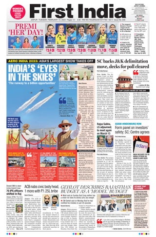 AERO INDIA 2023: ASIA’S LARGEST SHOW TAKES OFF SC backs J&K delimitation
move, decks for poll cleared
First India Bureau
New Delhi: The Su-
preme Court on Mon-
day upheld central gov-
ernment’s power to
hold Jammu and Kash-
mir delimitation by dis-
missing a plea challeng-
ing the Centre’s deci-
sion to constitute the
delimitation commis-
sion for redrawing the
legislative assembly
and Lok Sabha constitu-
encies in the Union Ter-
ritory. The court has
also observed that issue
of validity of the exer-
cise of power relating to
Article 370 is subject
matter of petitions
pending before the apex
court. A bench of Jus-
tices S K Kaul and AS
Oka delivered the ver-
dict on a plea filed by
two Kashmir residents.
INDIA RECOUPS 5TH IN
WORLD STOCKS AS
ADANI CLAWS BACK
India has reclaimed fifth
place among the world’s
top equity markets by value
after being briefly usurped
by France during a selloff of
Adani Group shares. India’s
market capitalization stood at
$3.15 trillion on Friday, inch-
ing back above France with
the UK retaining seventh
place, according to data that
shows the combined value
of companies with a primary
listing in each country.
INDIA’S ‘EYES
IN THE SKIES’ Moni Sharma
Bengaluru: Under-
lining the potential of
India’s defence sector
Prime Minister Nar-
endra Modi on Mon-
day said the country
which was the biggest
defence importer for
decades now exports
defence equipment to
75 countries.
“New India of the
21st century will now
neither lose any op-
portunity nor lag
behind in hard
work. We’re
ready
. On the
path to reforms,
we’re bringing a
revolution in eve-
ry sector. The
country which
was the biggest
defence importer
for decades now
exports defence
equipment to 75
countries,” said PM at
14th edition of Aero
India 2023 event.
“Today
, India is not
just a market for de-
fence companies in
the world,” said Modi.
‘The runway to a billion opportunities’ PM Narendra Modi revealed
Aero India Stamp in Bengaluru.
Rajnath Singh, Thaawarchand
Gehlot, Basavaraj Bommai and
Jyotiraditya Scindia are also seen.
PM Modi
sym-
bolizes
height of integrity
and commitment
for India. The
speed could be
seen in decision
making and
delivery of results.
In World, India
is emerging as a
shining star and it
is also taking many
countries along.
—Rajnath Singh,
Defence Minister
PM’S SHOUT-OUT TO
MADE-IN-INDIA TEJAS
2 F-35s DEBUT AT THE
AERO INDIA 2023 SHOW
GEN PANDE FLIES IN
LIGHT COMBAT COPTER
“Tejas fighter planes,
indigenously developed INS
Vikrant as well as the Heli-
copter factory in Tumakuru
are examples of Make In
India’s strength,” PM Modi
said during the exhibition of
five-day show in Bengaluru.
US Air Force’s (USAF) new-
est 5th-gen fighters — the
stealthy, supersonic, multi-
role F-35A Lightning II and
F-35A Joint Strike Fighter
— made their debut at Aero
India 2023, with a swift
flypast before landing.
COAS General Manoj Pan-
de’s sortie in Light Combat
Helicopter during the Aero
India 2023. He discussed
how Indian forces would be
ready to fight future wars
with Made-in-India weapon
systems in next 8-10 years.
India of
‘Amritkal’
is moving
forward like
a fighter pilot, who is not
afraid of touching heights.
Who is excited to fly
high? Today’s India thinks
fast, thinks far and takes
quick decisions.
—Narendra Modi, PM
#AtmanirbharDefence
‘TOP’ COURT NEWS OF THE DAY
 The five-day event will
showcase India’s growth
in aerospace and defence
capabilities
 Nearly 809 companies
from across 98 countries
are taking part in the Aero
India 2023
 The Made-in-India
Tejas aircraft and the INS
Vikrant as examples of the
India’s defence potential
Over 251 MoU worth
`75,000 crore likely to be
signed between the Indian
and foreign defence firms
 The Supreme Court on
Monday told the Centre to
make sure that “most of
what is expected is done”
on issues concerning ap-
pointment and transfer of
judges as recommended by
the apex court collegium.
A bench headed by Justice
SK Kaul observed that it
is “concerned with some
issues” regarding judges’
appointment.
 The Supreme Court on
Monday postponed the
Municipal Corporation of
Delhi (MCD) mayoral elec-
tions, which were previously
scheduled for February 16.
The decision was made in re-
sponse to a petition filed by
AAP, calling for the prohibi-
tion of nominated members
from voting in the polls.
 CJI DY Chandrachud on
Monday administered oath
of office to 2 new judges of
the Supreme Court, Justices
Rajesh Bindal and Aravind
Kumar, taking number of
judges in the SC to its full
sanctioned strength of 34.
Nothing in this
judgement shall
be construed
as giving an imprimatur
to the exercise of power
under clauses one and
three of Article 370 of the
Constitution.
—Justice AS Oka,
Supreme Court Judge
Form panel on investors’
safety: SC; Centre agrees
First India Bureau
New Delhi: The Centre
on Monday agreed to
the Supreme Court’s
proposal to set up a pan-
el of experts to look into
strengthening the regu-
latory mechanisms for
the stock market in the
wake of the recent Ada-
ni group shares crash
triggered by Hinden-
burg Research’s fraud
allegations.
Saying it has no ob-
jection to constituting
the panel, the Centre, at
the same time, stressed
that market regulator
SEBI and other statu-
tory bodies are “fully
equipped”, not only re-
gime wise, but other-
wise also to deal with
the situation.
ADANI-HINDENBURG ROW
Rajya Sabha,
LS adjourned;
to meet again
on March 13
First India Bureau
New Delhi: The budget
session of Parliament
resumed at 11 am on
Monday
, and the opposi-
tion again tried to cor-
ner govt over the Adani-
Hindenburg issue. To-
day was also final day of
the 1st part of session,
which began on Jan 31;
second and final part
will begin on March 13,
and is scheduled to con-
clude on April 6. P6
LS Speaker Om Birla, RS Chairman
Jagdeep Dhankhar during House
proceedings of the Parl on Monday.
JAIPUR l TUESDAY, FEBRUARY 14, 2023 l Pages 12 l 3.00 l RNI NO. RAJENG/2019/77764 l Vol 4 l Issue No. 249
 The inaugural
Women’s Premier
League will be
held from March 4
to 26 in Mumbai
 409 players up
for grabs and out
of which 246 are
Indian players
 A total of 24
players, including
10 Indian players
were listed for
the WPL at the
maximum base
price of `50 lakh
 Total 87 players
sold for over `59.5
crore. RCB made
some smart buys in
the final WPL part
 5 franchises
in WPL 2023 —
Mumbai Indians
(MI), Delhi
Capitals (DC),
Gujarat Giants
(GG), Royal
Challengers
Bangalore (RCB)
and UP Warriorz
(UPW) — picked
their best for WPL
OUR EDITIONS:
JAIPUR & MUMBAI
www.firstindia.co.in
https://firstindia.co.in/epapers/jaipur
twitter.com/thefirstindia
facebook.com/thefirstindia
instagram.com/thefirstindia
Nita Ambani with Head Coach Charlotte Edwards and Team Mentor
and Bowling Coach Jhulan Goswami of Mumbai Indians, at WPL
auctions at Jio World Convention Centre, in Mumbai on Monday.
SMRITI
MANDHANA
RCB
`3.4 CR
ASHLEIGH
GARDNER
GG
`3.2 CR
DEEPTI
SHARMA
UPW
`2.6 CR
SHAFALI
VERMA
DC
`2.0 CR
ELLYSE
PERRY
RCB
`1.7 CR
RENUKA
SINGH
RCB
`1.5 CR
HARMAN
PREET KAUR
MI
`1.8 CR
BSE SENSEX
60,431.84 250.86
NSE NIFTY
17,770.90 85.60
PREMI
‘HER’ DAY!
WOMEN’S
PREMIER
LEAGUE
AUCTION
2023
PM Modi says
that the aim is
to take defence
exports to $5
bn by 2024-25
GEHLOT DESCRIBES RAJASTHAN
BUDGET AS A ‘MODEL’ BUDGET
Naresh Sharma
Jaipur: While present-
ing State budget 2023-34,
CM Ashok Gehlot read
some excerpts from last
year’s budget. Taking a
jibe at this in Dausa,
PM Modi had said that
Cong neither has a vi-
sion nor does its words
carry any weight. After
this, CM Gehlot, on
Monday, described the
budget of Rajasthan as
a ‘model’ budget.
“Other States should
prepare such a budget,”
he said. Be aware that
this statement of Ge-
hlot has come after PM
Modi’s counterattack.
CM said that he had rec-
tified his mistake in
just 34 seconds. Gehlot
claimed that mood of
the people of Rajasthan
is to repeat Cong govt.
 Modi said on Sunday that Cong neither has
a vision nor does its words carry any weight
 CM Gehlot said on Monday that he had
rectified his mistake in just 34 seconds
CM Ashok Gehlot addressed media in presence of Akhil Arora and
Kuldeep Ranka at the PCC headquarters on February 10.
ACB nabs civic body head,
1 more with `1.25L bribe
Navin Sharma
Jaipur: The ACB on
Monday arrested Samb-
har municipality chair-
man Balkrishan Jan-
gid, who was demand-
ing bribe in lieu of issu-
ing land patta, while
taking a bribe of `1.25
lakh. ADG ACB Dinesh
MN said that the com-
plainant reached ACB
HQ on Thursday and
later filed a complaint
against Jangid. ACB got
the complaint verified
and laid a trap on Mon-
day. Complainant
reached Jangid with 1st
installment of `1.25L
but Jangid refused to
accept and said that he
should give amount to
broker Shailendra and
money was given to bro-
ker at a marriage gar-
den. After the trap, ACB
conducted searches at
their places.
75 IPS officers
shifted in Raj
Jaipur (FIB): The State
government on Monday
transferred 75 IPS offi-
cers. After a record per-
formance in
ACB, ADG
Dinesh MN
got another
p o w e r f u l
posting as
ADG Crime, Ajay Pal
Lamba has been shifted
as Udaipur IG range.
Among those shifted are
2 DGs, 8 ADGs, 15 IGs, 12
DIGs,19districtSPs,and
5 ASPs. Sumit Mehrada,
on APO, got posting as
ADC to Guv
. More on P8
I can send a copy of the budget to PM Modi
and he can send the budget of Rajasthan to
Finance Minister Nirmala Sitharaman. After
seeing Rajasthan’s budget, he would realise that our
budget is a model budget.
—Ashok Gehlot, Chief Minister
Balkrishan
Jangid
Shailendra,
the broker
Dinesh MN to steer
crime branch now
OTHER TOP
STORIES
Death toll from quake
in Turkey and Syria rose
above 35,000 on Monday,
as rescue teams started to
wind down search for
survivors, thousands of
people are homeless.
14 years after the Sri
Lankan govt declared
LTTE chief Velupillai
Prabhakaran dead,
veteran former politician
in TN Pazha Nedumaran
on Monday claimed that
he is alive and healthy.
Stepping up his attack
on PM Modi over
allegations against Adani
Group, Rahul on Monday
asked why PM Modi did
not answer the questions
he had asked in Parl. P6
 