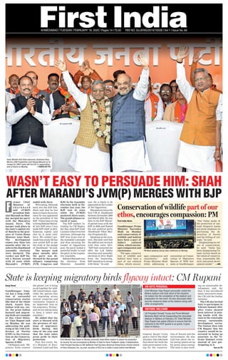 WASN’T EASY TO PERSUADE HIM: SHAH
AFTER MARANDI’S JVM(P) MERGES WITH BJPormer Chief
Minister of
J h a r k h a n d
and JVM(P)
president Bab-
ulal Marandi on Mon-
day merged his party
with the Bharatiya
Janata Party. The
merger took place in
the state’s capital city
of Ranchi in the pres-
ence of Union Home
Minister Amit Shah.
The development
comes less than two
months after the re-
sultstotheJharkhand
Assembly elections
were declared. The
verdict saw BJP fin-
ish a distant second
with 25 seats while
Marandi’s JVM(P)
ended with three.
Welcoming Marandi
back into the BJP fold,
Shah said that he has
been trying to do so ever
since he was appointed
as the president of the
BJP. “I have been trying
to bring Babulal Maran-
di into BJP since I was
made BJP chief in 2014.
Someone rightly said
that he is quite stub-
born. We couldn’t per-
suade him easily. He has
now joined BJP as per
the wish of the people
of Jharkhand,” he said.
The merger took
place months after
the party was de-
throned by the grand
alliance comprising
JVM, Congress and
RJD. In the Assembly
elections held in De-
cember last year, the
BJP won 25 seats
while the JVM(P)
pocketed three seats.
The grand alliance se-
cured 47 seats.
Top BJP leaders in-
cluding its CM Raghu-
bar Das, state BJP chief
Laxman Gilua even lost
elections. Although the
BJP won 10 per cent of
the Assembly’s strength
and thus securing the
Leader of Opposition
post, the party lacked a
powerful leader to lead
the party in the Legisla-
tive Assembly.
Babulal Marandi won
the elections from
Dhanwar Assembly
seat. He is likely to be
appointed as the Leader
of the Opposition.
Marandiservedasthe
first CM of Jharkhand
between November 2000
and March 2003. He was
then in the BJP. Maran-
di parted ways with the
BJP in 2006 and floated
his own political party
Jharkhand Vikas Mor-
cha (Prajatantrik).
Speaking on the occa-
sion, Marandi said that
the saffron was in touch
with him since 2014.
“BJP had contacted me
after the Lok Sabha
elections and assembly
elections in 2014. Right
from the beginning,
BJP wanted us to merge
with them,” he said.
F Conservation of wildlife part of our
ethos, encourages compassion: PM
First India News
Gandhinagar: Prime
Minister Narendra
Modi on Monday
said conservation of
wildlife and habitat
have been a part of
India’s cultural
ethos, which encour-
ages compassion and
coexistence.
“For ages, conserva-
tion of wildlife and
habitat have been a
part of our cultural
ethos, which encour-
ages compassion and
coexistence,” said
Prime Minister Modi
while addressing a
convention on Conser-
vation of Migratory
Species of Wild Ani-
mals at Gandhinagar.
“Our Vedas spoke of
the protection of ani-
mals. Emperor Asoka
put great emphasis on
preventing the de-
struction of forests
and the killing of ani-
mals,” he said.
Emphasising on val-
ues of conservation,
he said: “India has
been championing Cli-
mate Action based on
the values of conserva-
tion, sustainable life-
style and green devel-
opment model.” —ANI
PM Modi speaking during video conference on Monday.
AHMEDABAD l TUESDAY, FEBRUARY 18, 2020 l Pages 14 l 3.00 RNI NO. GUJENG/2019/16208 l Vol 1 l Issue No. 84
Home Minister Amit Shah welcomes Jharkhand Vikas
Morcha (JVM-Prajatantrik) chief Babulal Marandi as he
merged his JVM-P party with the BJP, in Jagannathpur
area of Ranchi on Monday. —PHOTO BY PTI
Gargi Raval
Gandhinagar: Guja-
rat has a long tradi-
tion of successful
conservation stories
like that of the whale
shark, Asiatic lion,
Indian wild ass, tur-
tle, the great Indian
bustard and migrat-
ing birds are example
of this, Chief Minis-
ter Vijay Rupani said
on Monday. He was
addressing the gath-
ering at the 13th Con-
ference of Parties
(COP) to the Conven-
tion on the Conserva-
tion of Migratory
Species (CMS)
CM Rupani said, “Mi-
gratory birds connect
the planet. Let it bring
us all together for wild-
life conservation, espe-
cially the species that
are migrating across
several countries and
continents. Gujarat is
an important stop on
the migratory ‘flyway’,
and we are taking steps
to keep it intact and
seamless.”
He added that the
state is blessed with
the presence of mil-
lions of migratory
birds during this
time of the year and
that the state takes
great pride in their
protection.
Post this event, Ita-
ly’s Minister of Envi-
ronment Land and Sea
General Sergio Costa
paid a visit to the chief
minister, who informed
him about the work the
state government is do-
ing for the conserva-
tion of forests and the
environment. He also
told him about the so-
lar energy plants set up
for green clean energy.
The state is also work-
ing on sustainable de-
velopment and, for
that, it has introduced
many innovative steps,
the CM told the Italian
minister.
The CM also invited
Italy to participate in
Vibrant Summit 2021
after Costa showed
keen interest in join-
ing hands with the
state in the renewable
energy, sustainable
development sector.
The Italian then told
CM Rupani that his
country would be in-
terested in being an
associate in the Vi-
brant Summit event
instead of just par-
ticipating in it.
Turn on P5
Chief Minister Vijay Rupani on Monday personally visited Moter stadium to assess the preparation
for security. He was accompanied by Minister of State for Home Pradipsinh Jadeja, K Kailashnathan,
Chief Principal Secretary to CM, Additional Chief Secretary (Revenue) Pankaj Kumar, Director General
of Police Shivanand Jha, Jay shah, secretary of BCCI too is visible in photo behind chief Minister.
State is keeping migratory birds flyway intact: CM Rupani
CM GETS PERSONAL
—PHOTOBYHANIFSINDHI
—PHOTOBYHANIFSINDHI
HISTORIC WELCOME
Chief Minister Vijay Rupani personally visited the
Motera stadium and took stock of the situation.
He looked into the completion of the stadium and
preparation for the event. He also discussed other
security measures taken at the stadium along with
other arrangements.
US President Donald Trump and Prime Minister
Narendra Modi will be inaugurating the renovated
stadium in Motera on February 24. Chief Minister
Vijay Rupani has asked ofﬁcers to ensure that the
welcome to the VVIP guests is so grand, it goes
down in history.
 