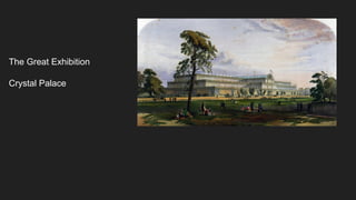 The Great Exhibition
Crystal Palace
 