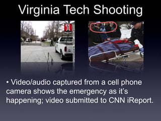 Virginia Tech Shooting •  Video/audio captured from a cell phone camera shows the emergency as it’s happening; video submitted to CNN iReport. 