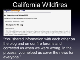 California Wildfires “ You shared information with each other on the blog and on our fire forums and corrected us when we were wrong. In the process, you helped us cover the news for everyone.” 