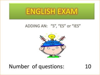 ENGLISH EXAM




Number of questions:   10
 
