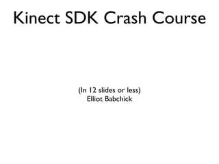 Kinect SDK Crash Course ,[object Object],[object Object]