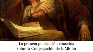 La primera publicación conocida
sobre la Congregación de la Misión
 