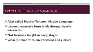 First language.pptx importance of first language | PPTX