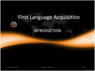 First Language Acquisition INTRODUCTION 
