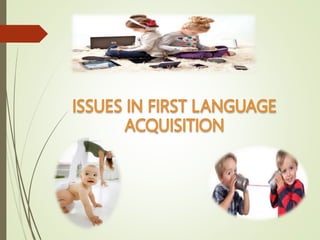 First language acquisition | PPTX | Early Childhood Education | Education