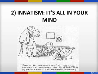 2) INNATISM: IT’S ALL IN YOUR
           MIND
 