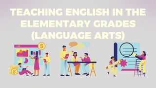TEACHING ENGLISH IN THE
ELEMENTARY GRADES
(LANGUAGE ARTS)
 