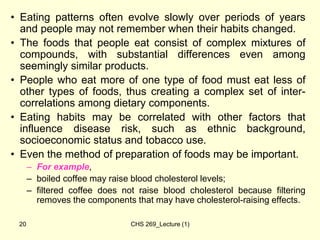 CHS 269_Lecture (1)
20
• Eating patterns often evolve slowly over periods of years
and people may not remember when their ...